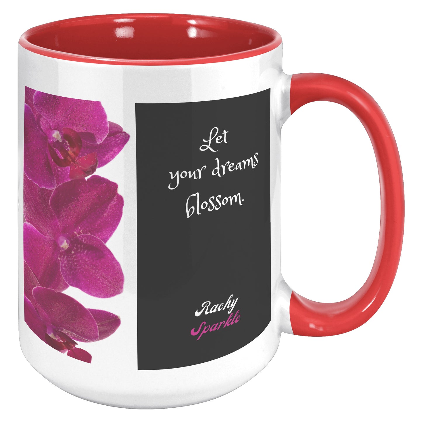 Let Your Dreams Blossom, 15 oz Mug, by Rachy Sparkle