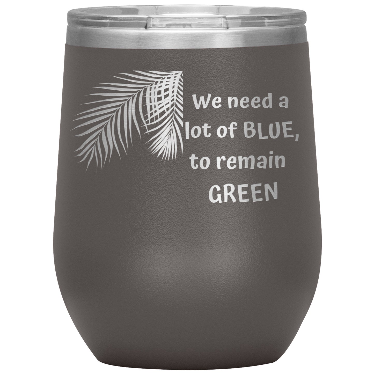 We Need a Lot of Blue to Remain Green Tumbler by Rachy Sparkle