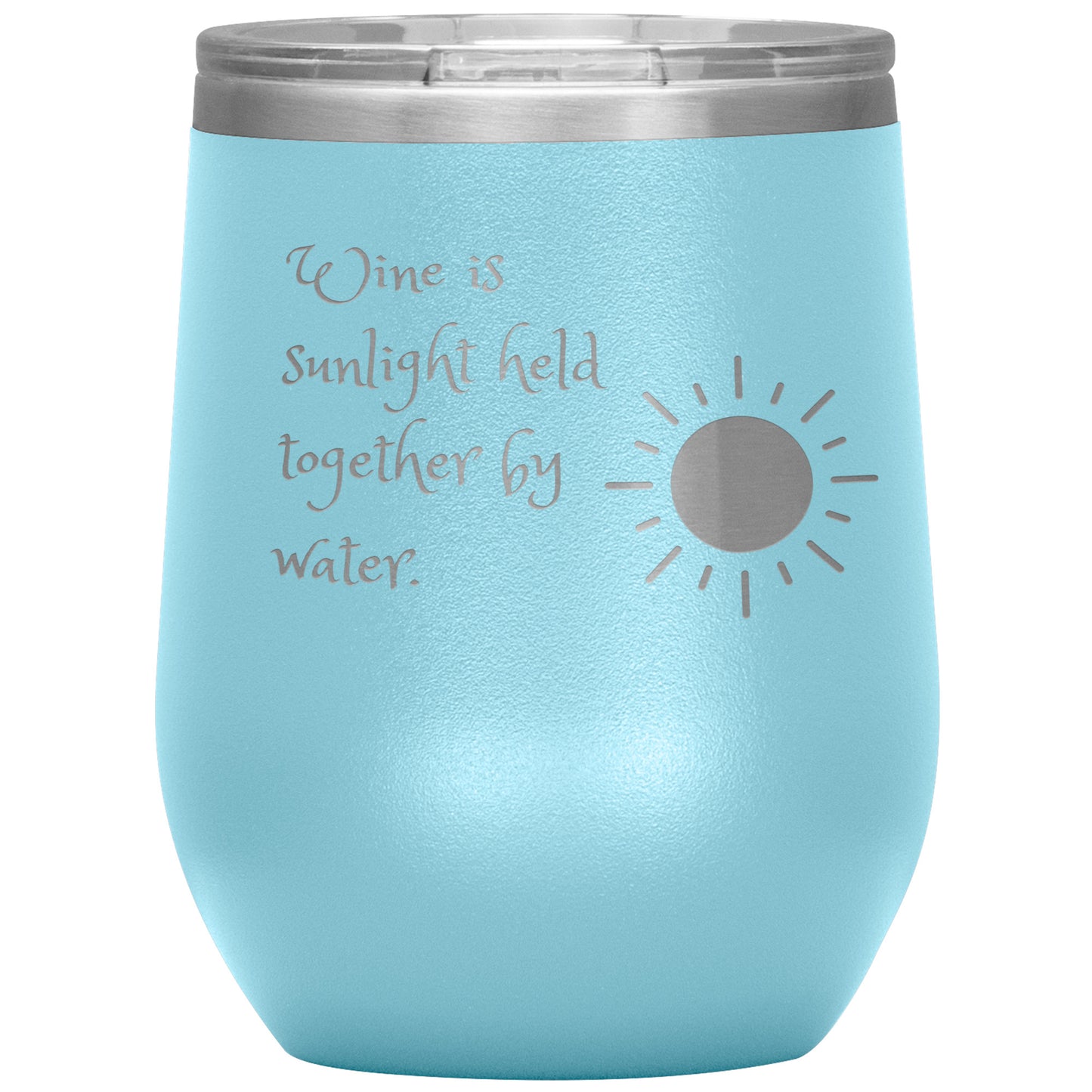 Wine Tumbler "Wine is Sunlight Held Together by Water."