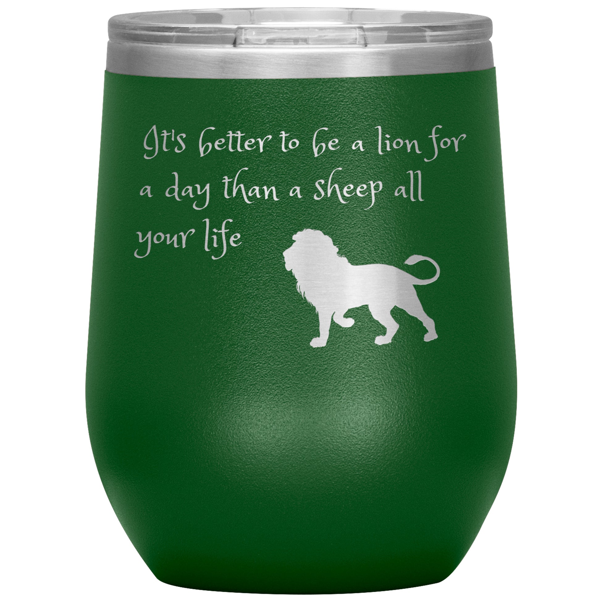 12 oz Wine Tumber by Rachy Sparkle "It's better to be a lion for a day than a sheep all your life"