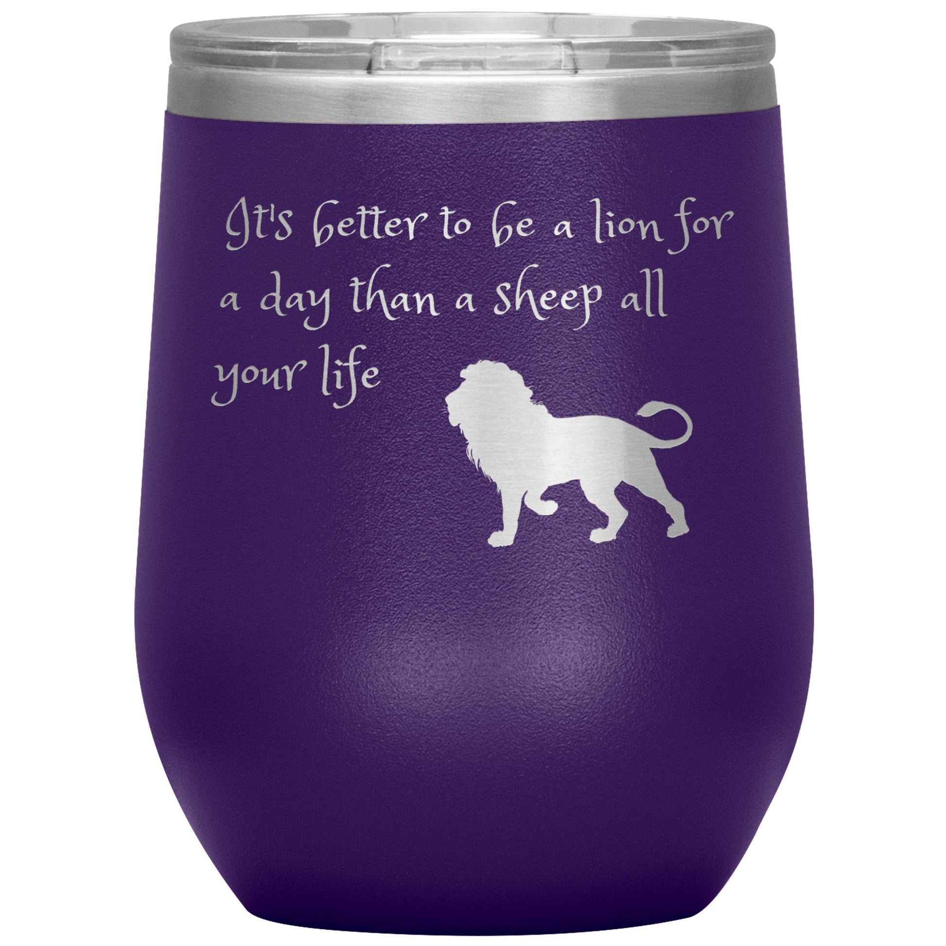 12 oz Wine Tumber by Rachy Sparkle "It's better to be a lion for a day than a sheep all your life"