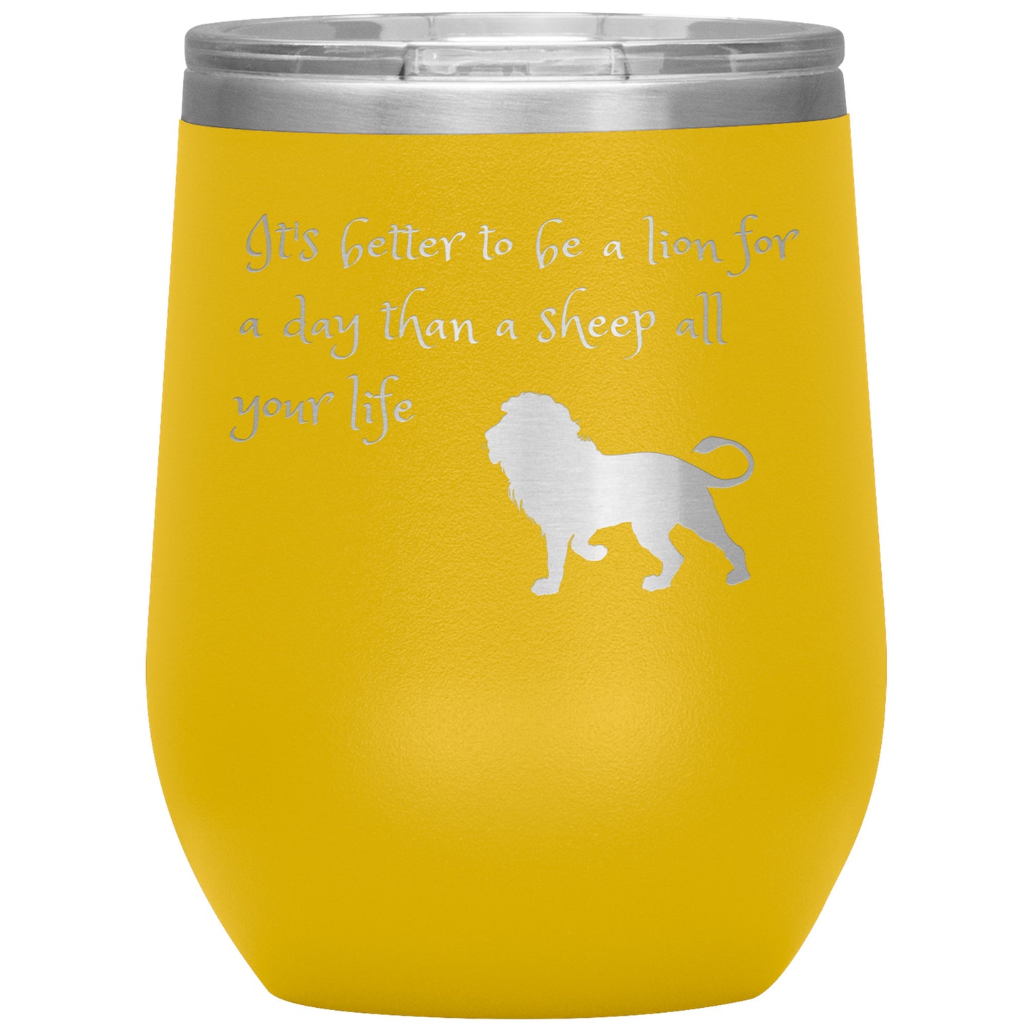 12 oz Wine Tumber by Rachy Sparkle "It's better to be a lion for a day than a sheep all your life"