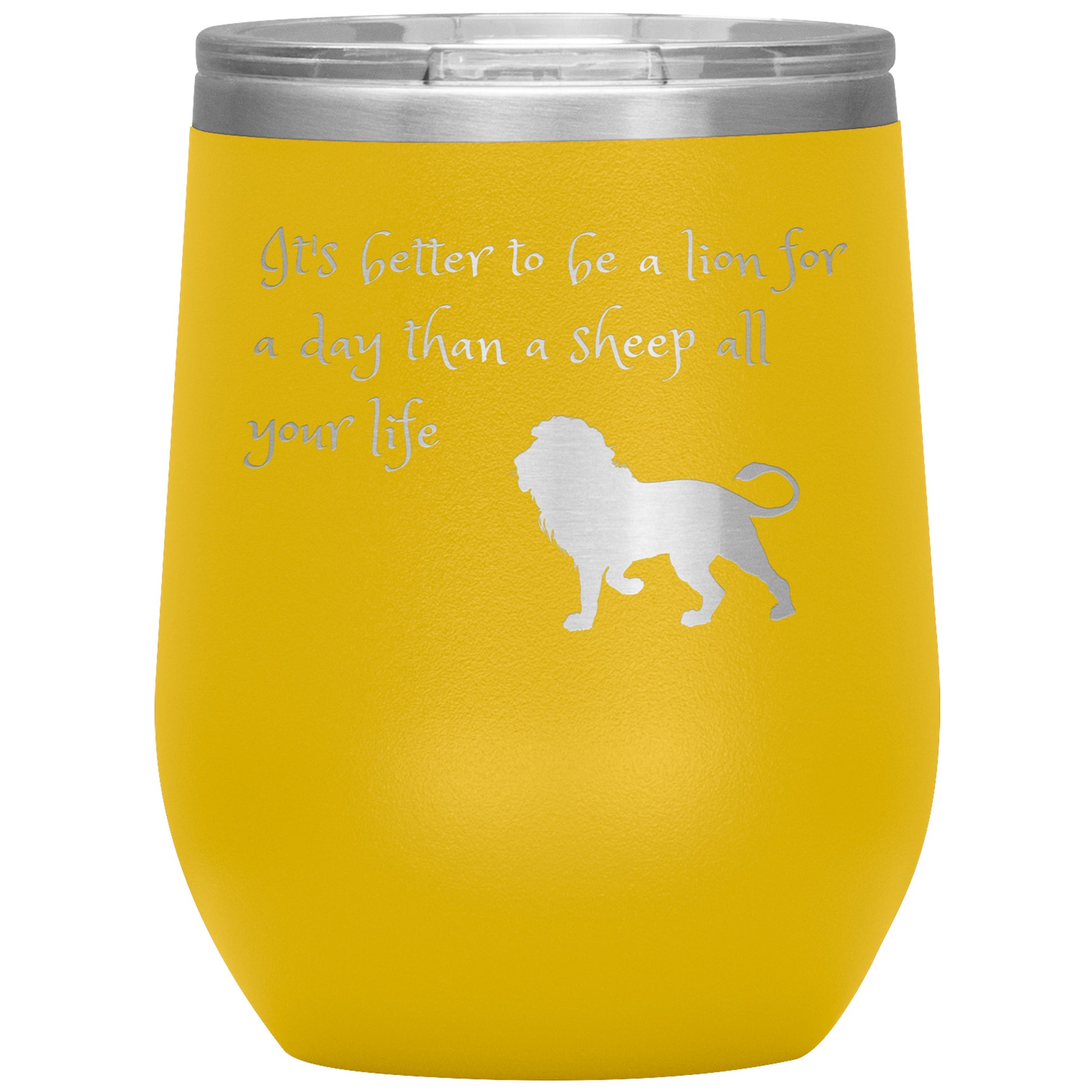 12 oz Wine Tumber by Rachy Sparkle "It's better to be a lion for a day than a sheep all your life"