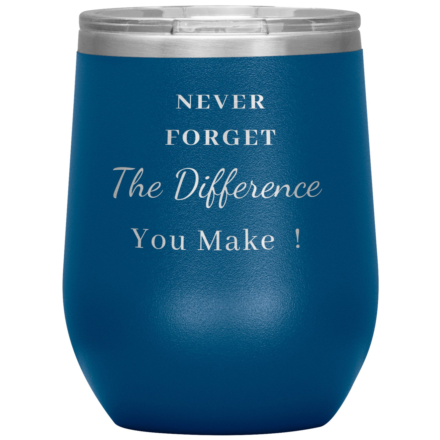 12oz Wine Insulated Tumbler, Never Forget The Difference You Make