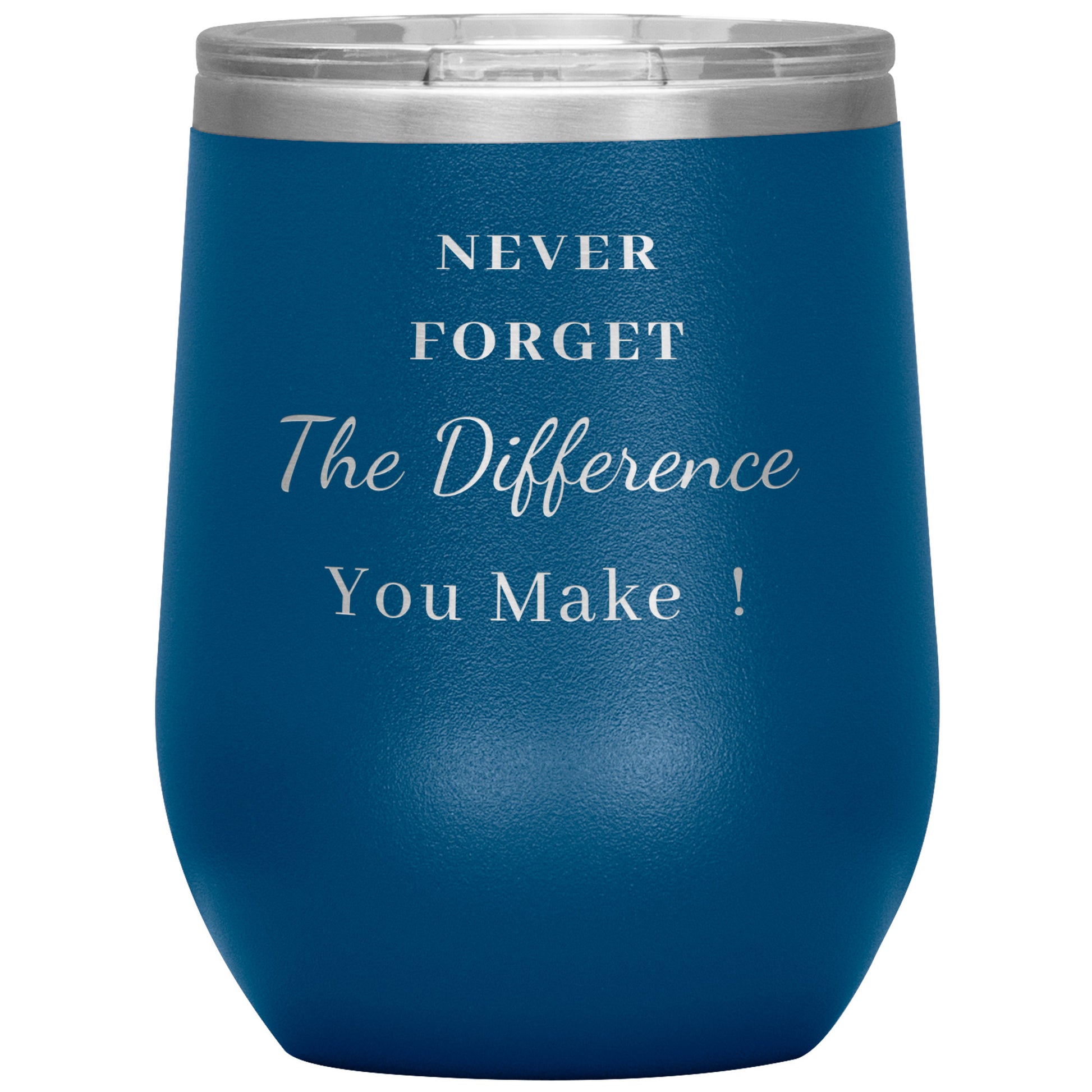 12oz Wine Insulated Tumbler, Never Forget The Difference You Make