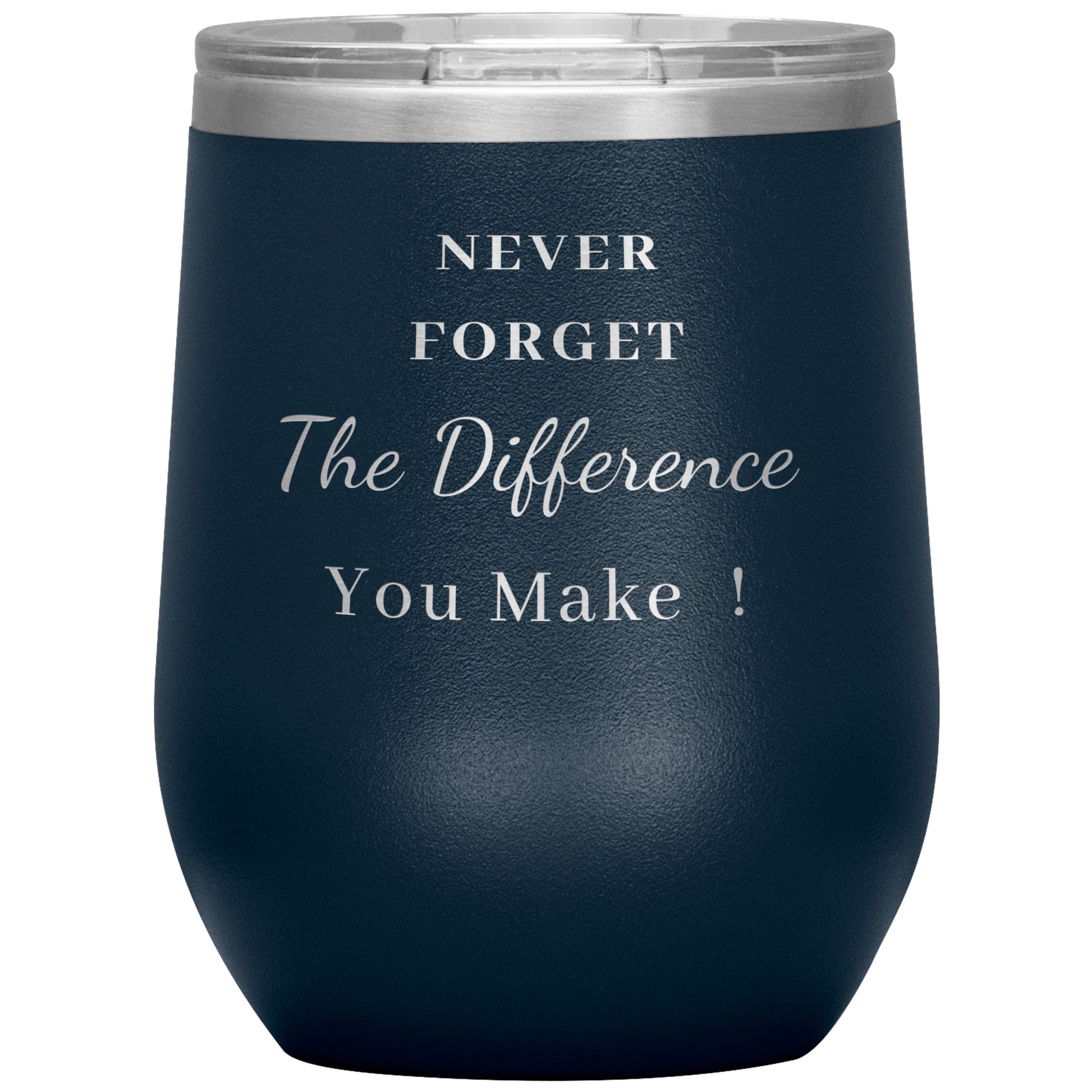 12oz Wine Insulated Tumbler, Never Forget The Difference You Make