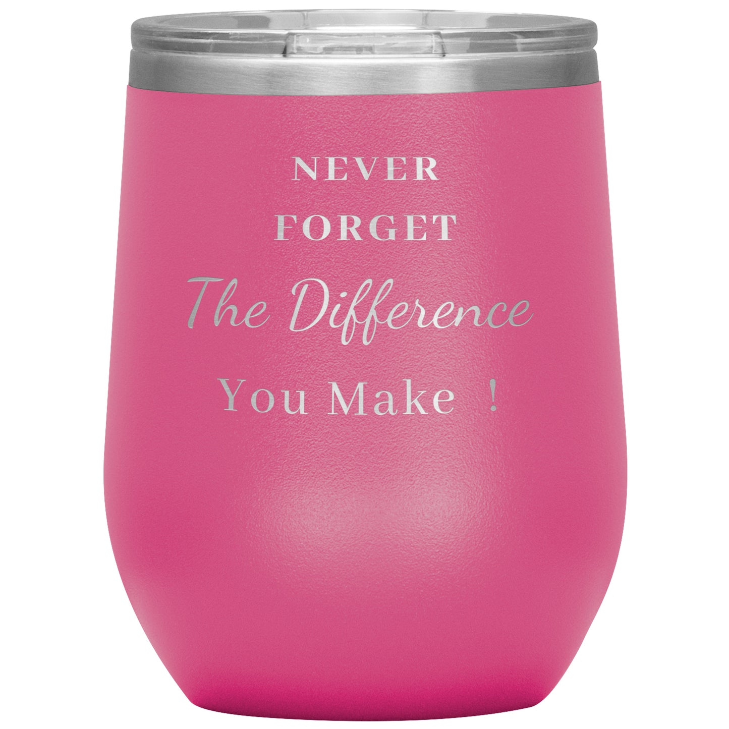 12oz Wine Insulated Tumbler, Never Forget The Difference You Make