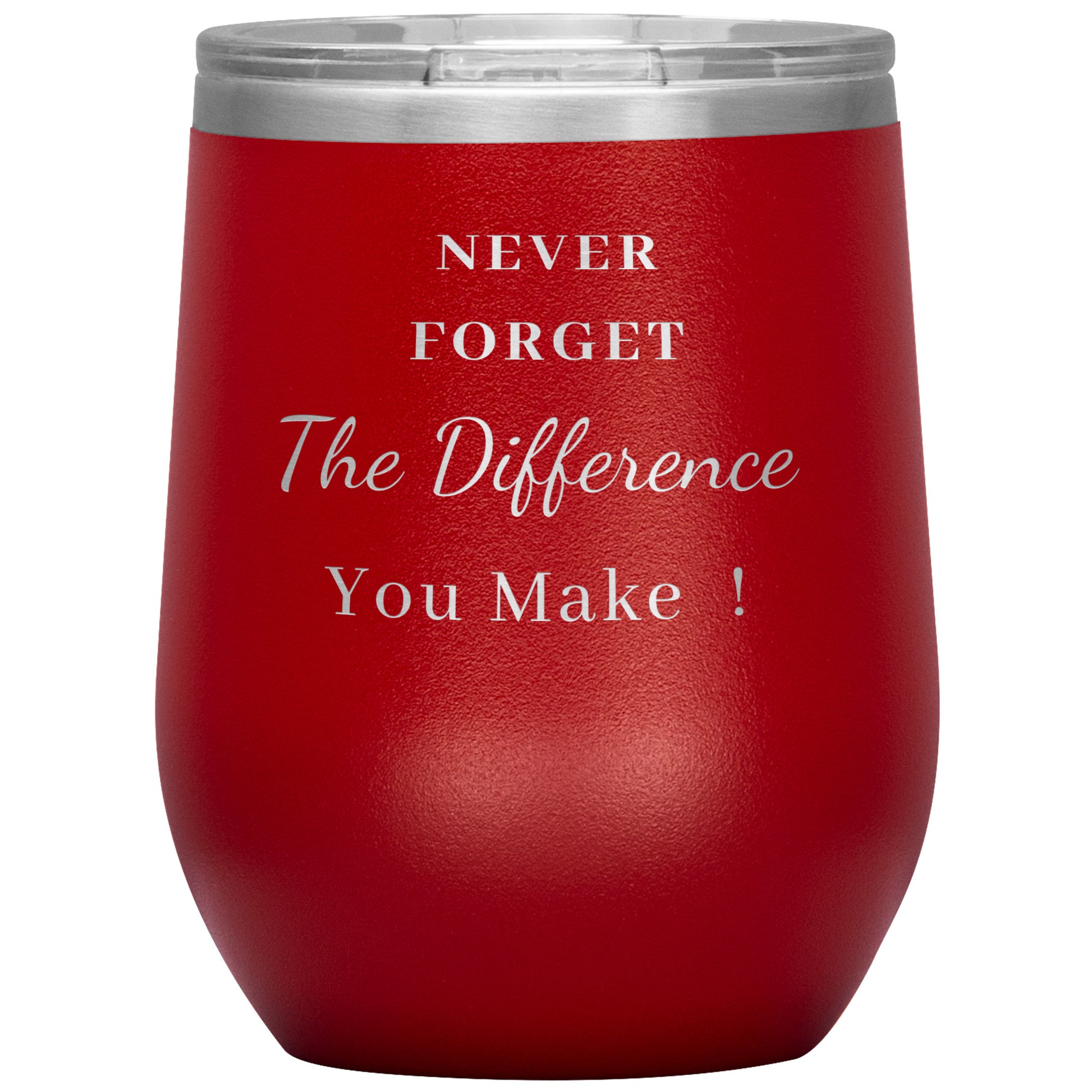 12oz Wine Insulated Tumbler, Never Forget The Difference You Make