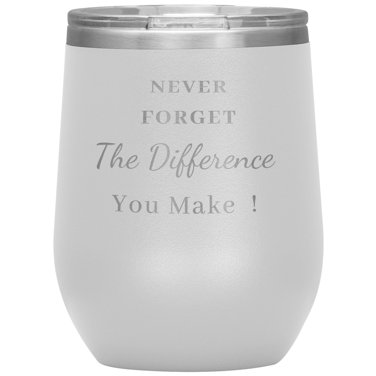 12oz Wine Insulated Tumbler, Never Forget The Difference You Make