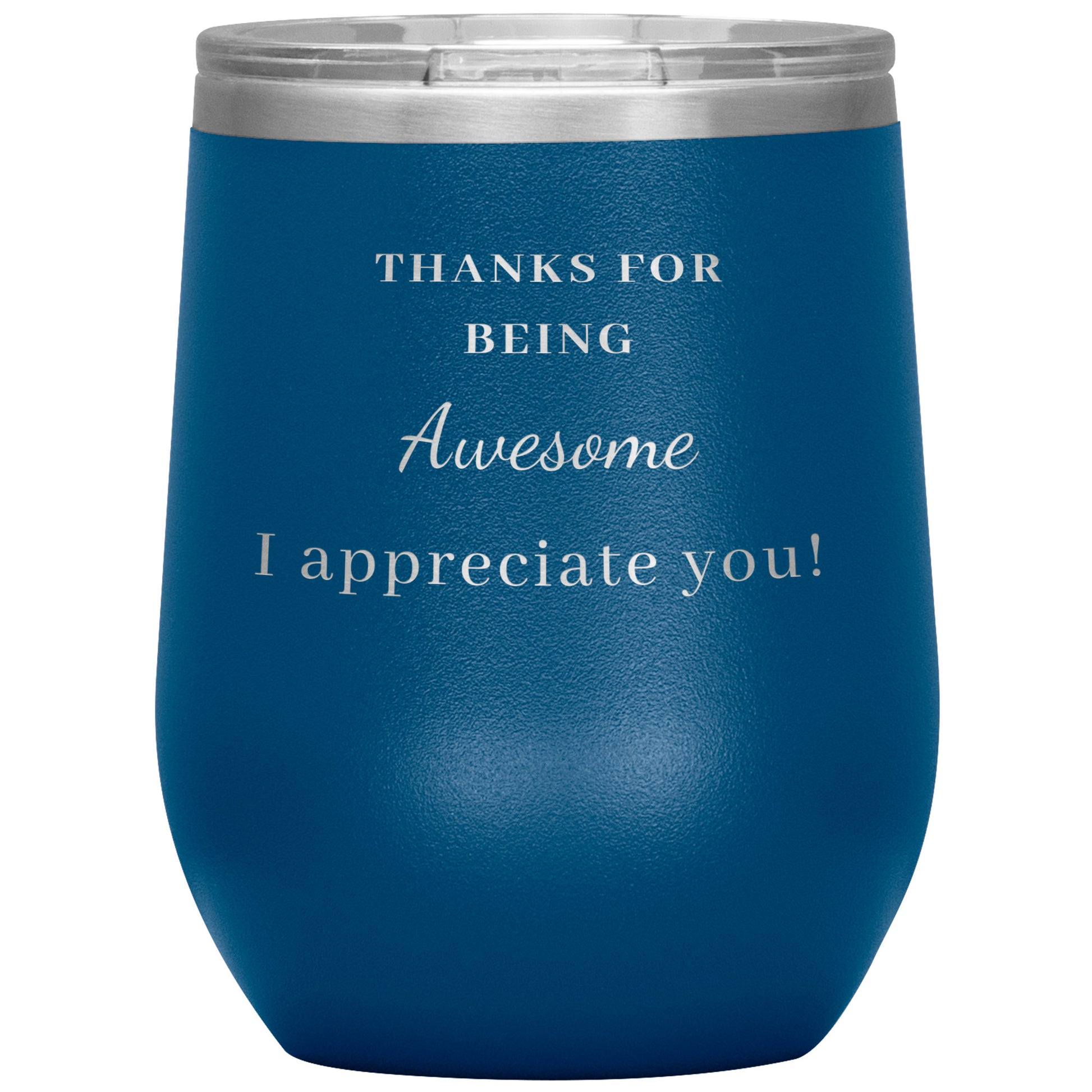 12oz Wine Insulated Tumbler, Thank You For Being Awesome! I Appreciate You!