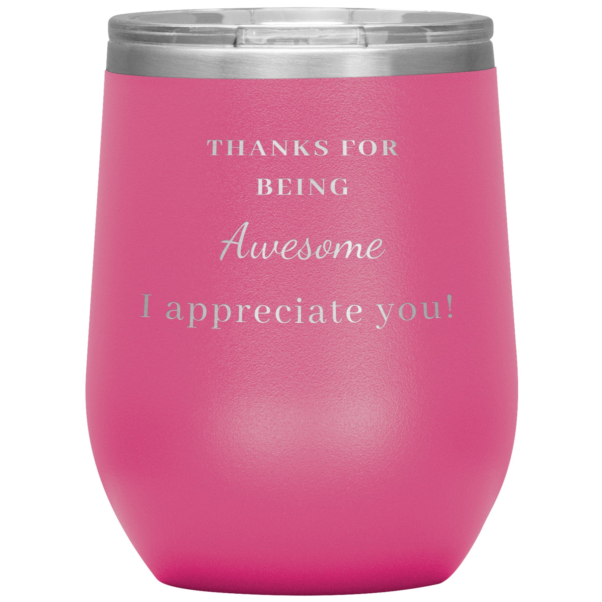 12oz Wine Insulated Tumbler, Thank You For Being Awesome! I Appreciate You!