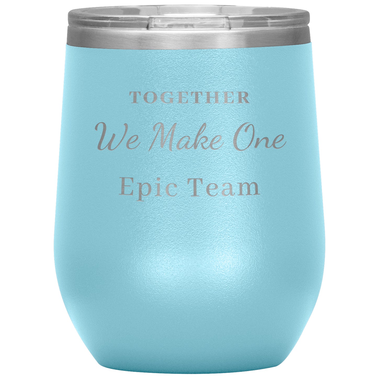 12oz Wine Insulated Tumbler, Together We make One Epic Team