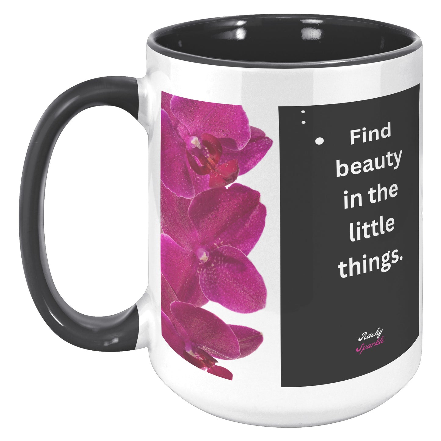 15 oz Accent Mug, Find beauty in the Little Things & Let Your Dreams Blossom, by Rachy Sparkle