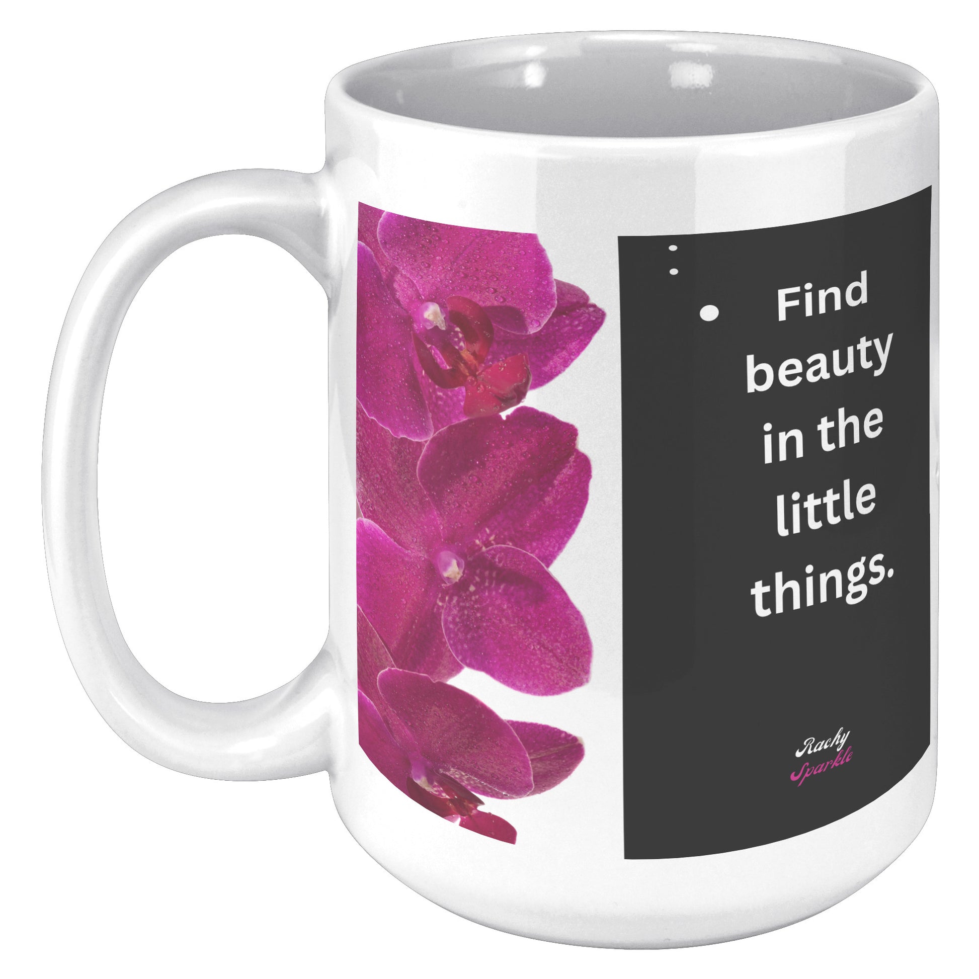 15 oz Accent Mug, Find beauty in the Little Things & Let Your Dreams Blossom, by Rachy Sparkle