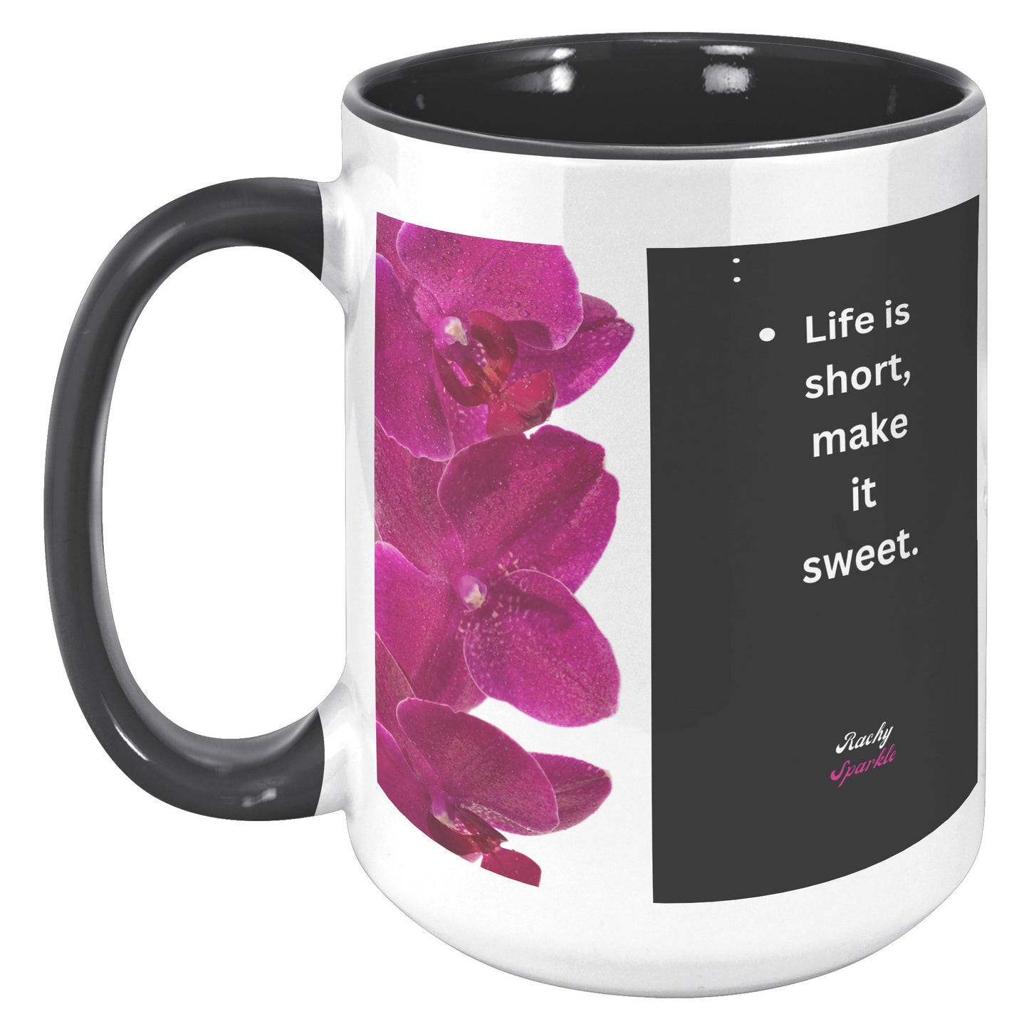 15 oz Accent Mug, Life is Short, Make it Sweet & Find Beauty in The Little Things, by Rachy Sparkle