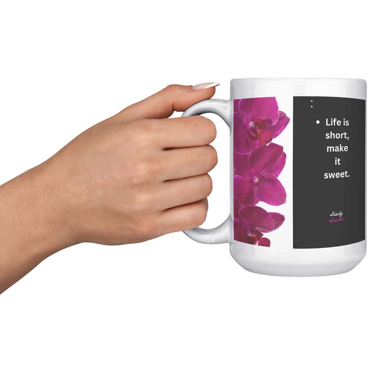 15 oz Accent Mug, Life is Short, Make it Sweet & Find Beauty in The Little Things, by Rachy Sparkle