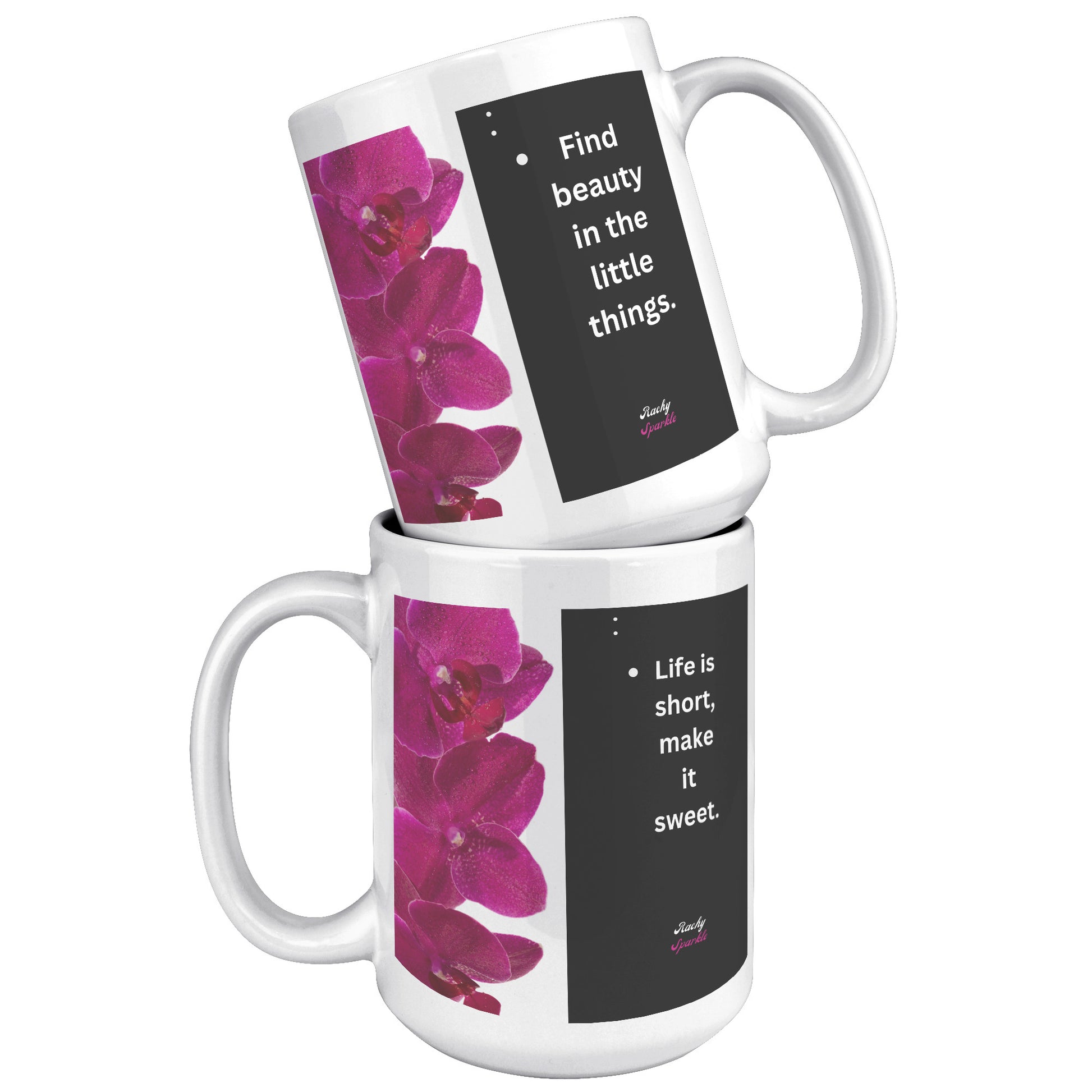 15 oz Accent Mug, Life is Short, Make it Sweet & Find Beauty in The Little Things, by Rachy Sparkle