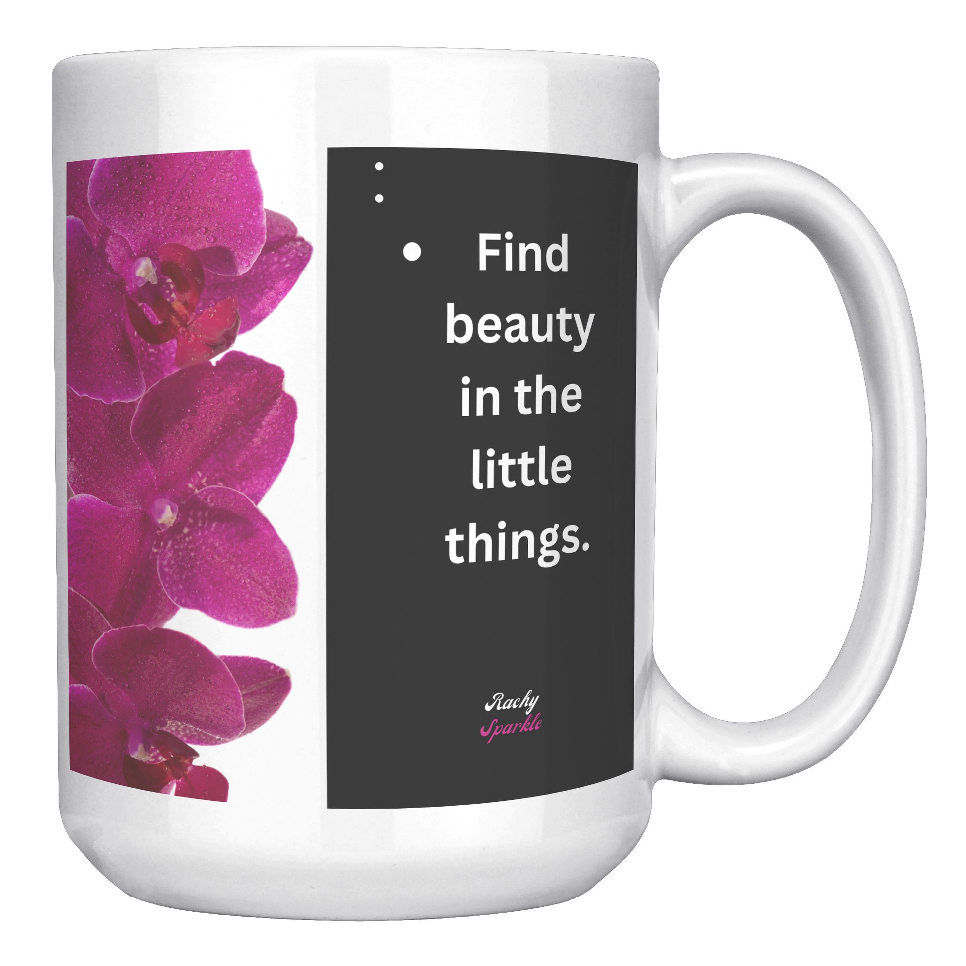 15 oz Accent Mug, Life is Short, Make it Sweet & Find Beauty in The Little Things, by Rachy Sparkle