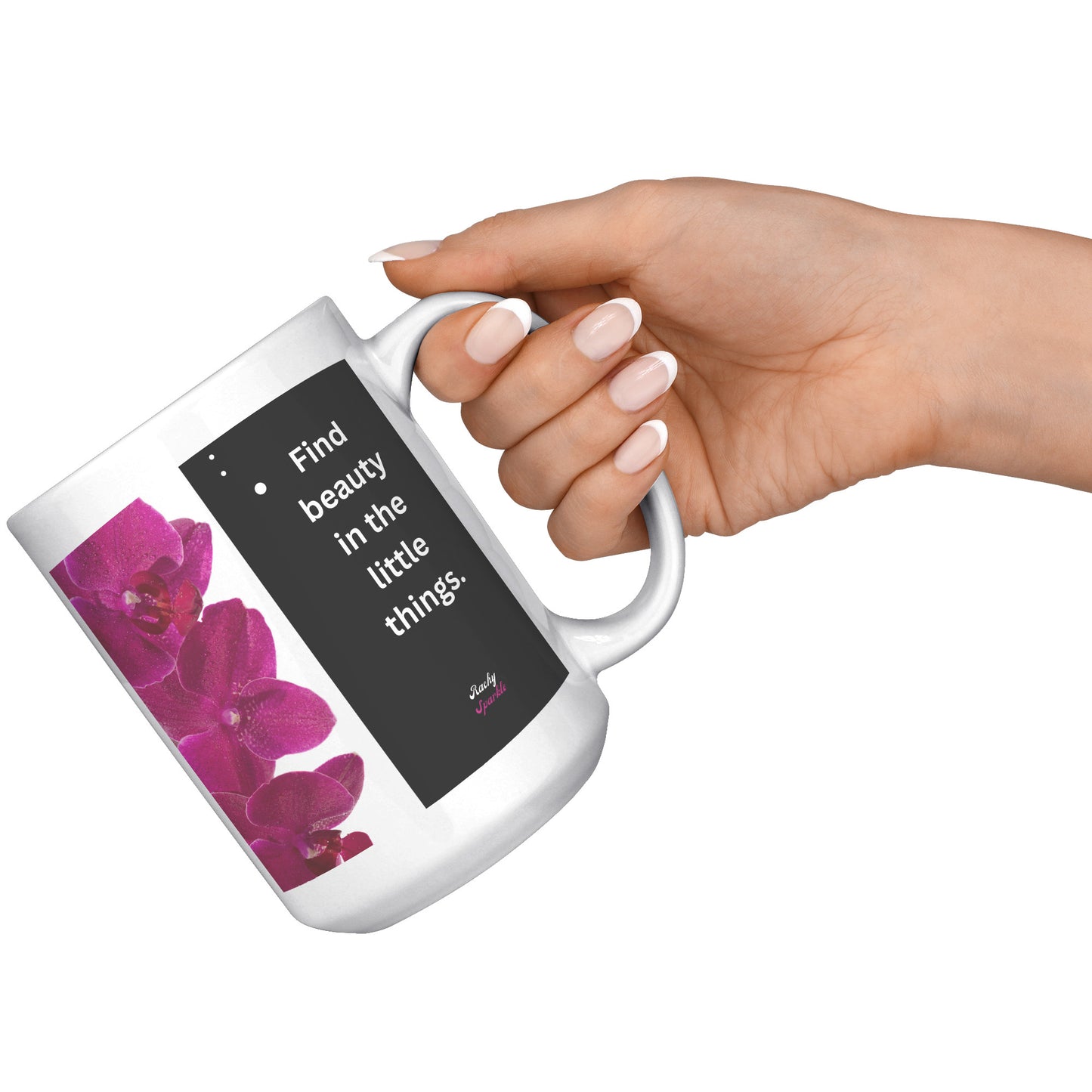15 oz Accent Mug, Life is Short, Make it Sweet & Find Beauty in The Little Things, by Rachy Sparkle