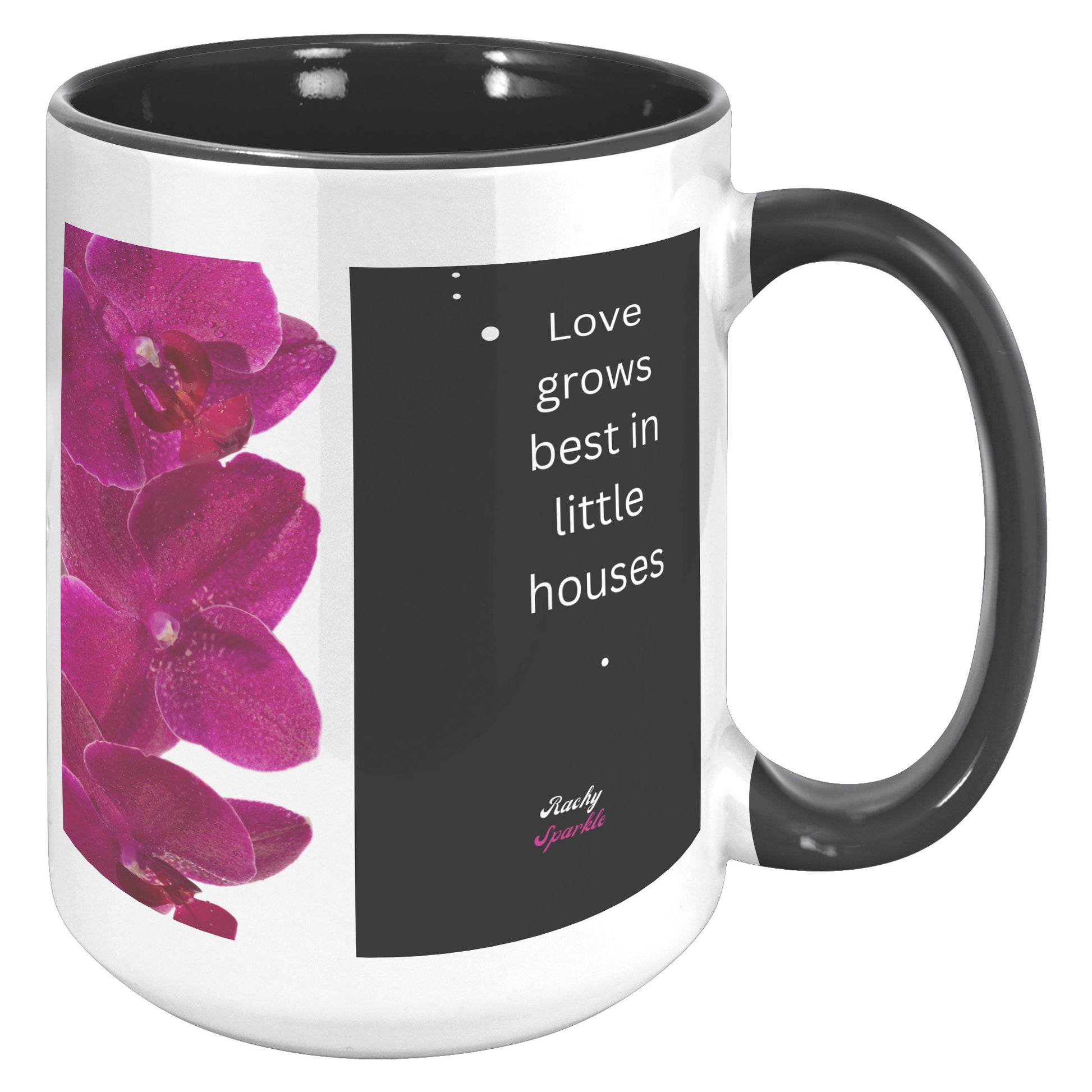 15 oz Accent Mug, Love Grows Best in Little Houses & Bloom Where You are planted, by Rachy Sparkle