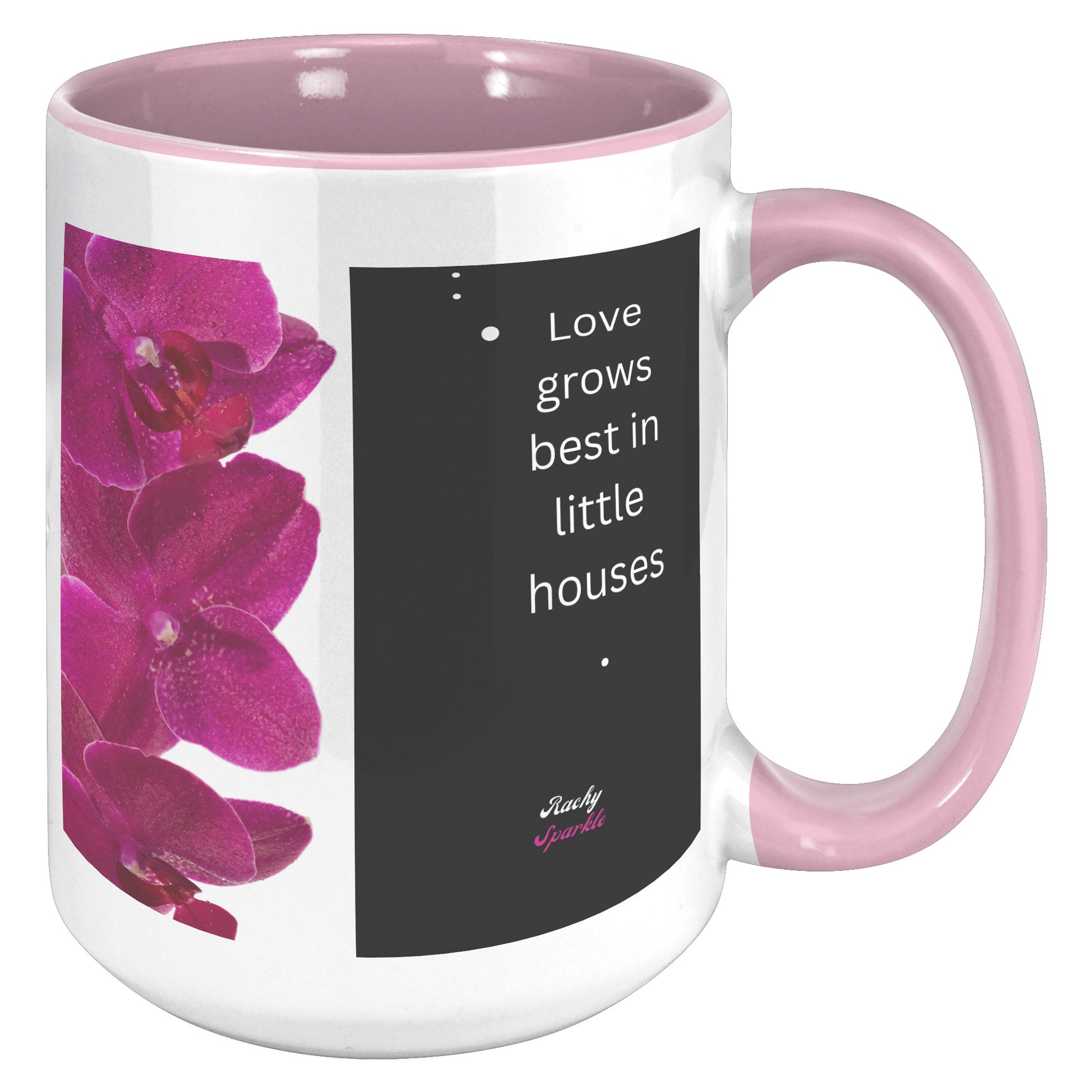 15 oz Accent Mug, Love Grows Best in Little Houses & Bloom Where You are planted, by Rachy Sparkle