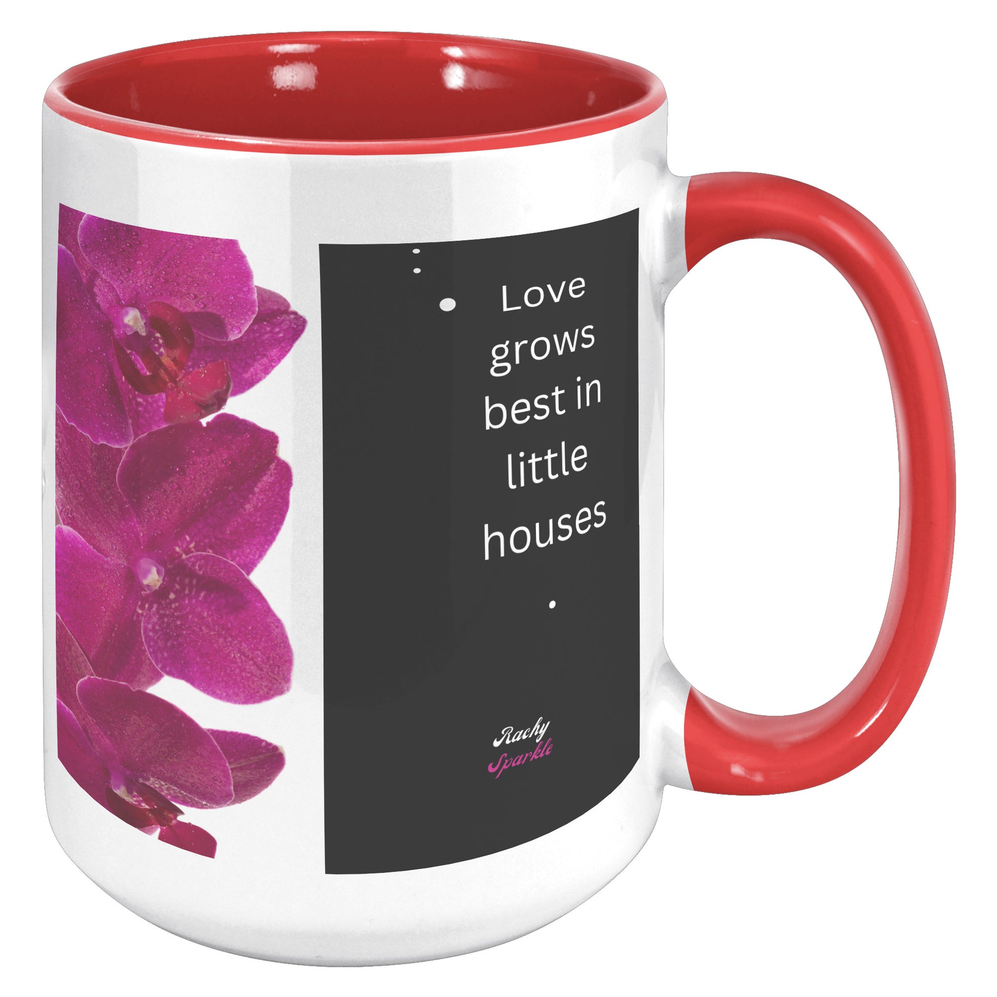 15 oz Accent Mug, Love Grows Best in Little Houses & Bloom Where You are planted, by Rachy Sparkle