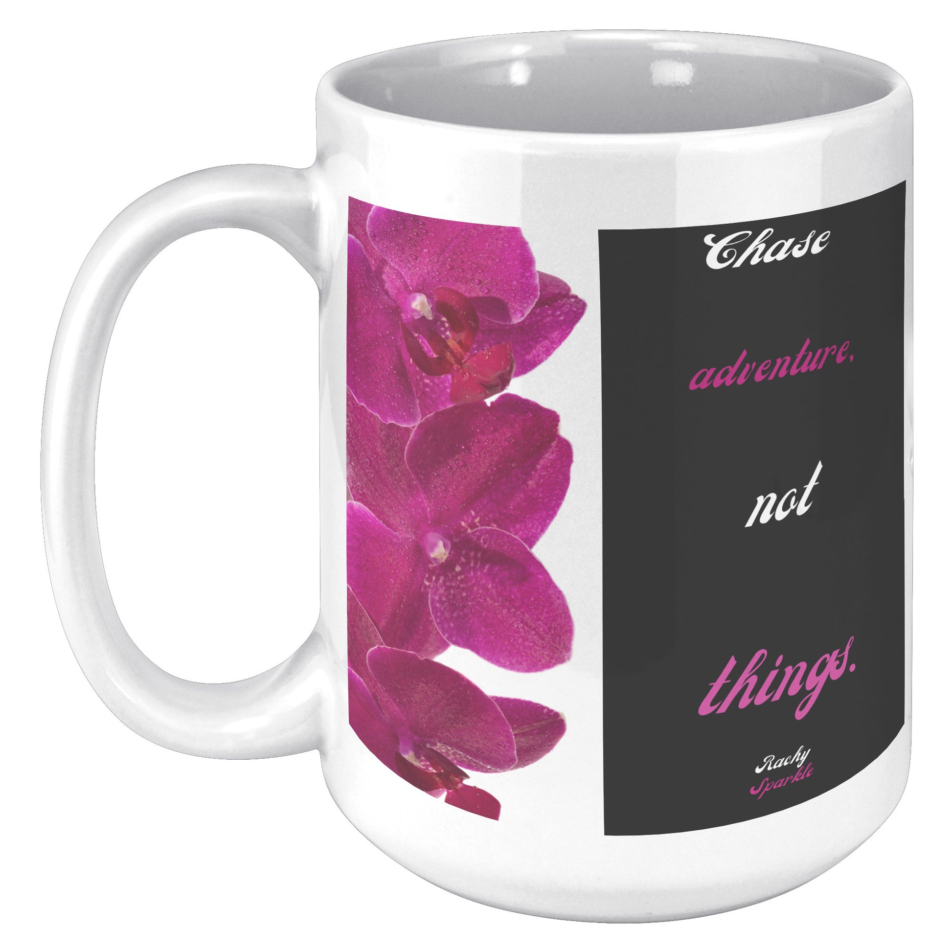 15 oz Mug, Chase Adventure, Not Things by Rachy Sparkle