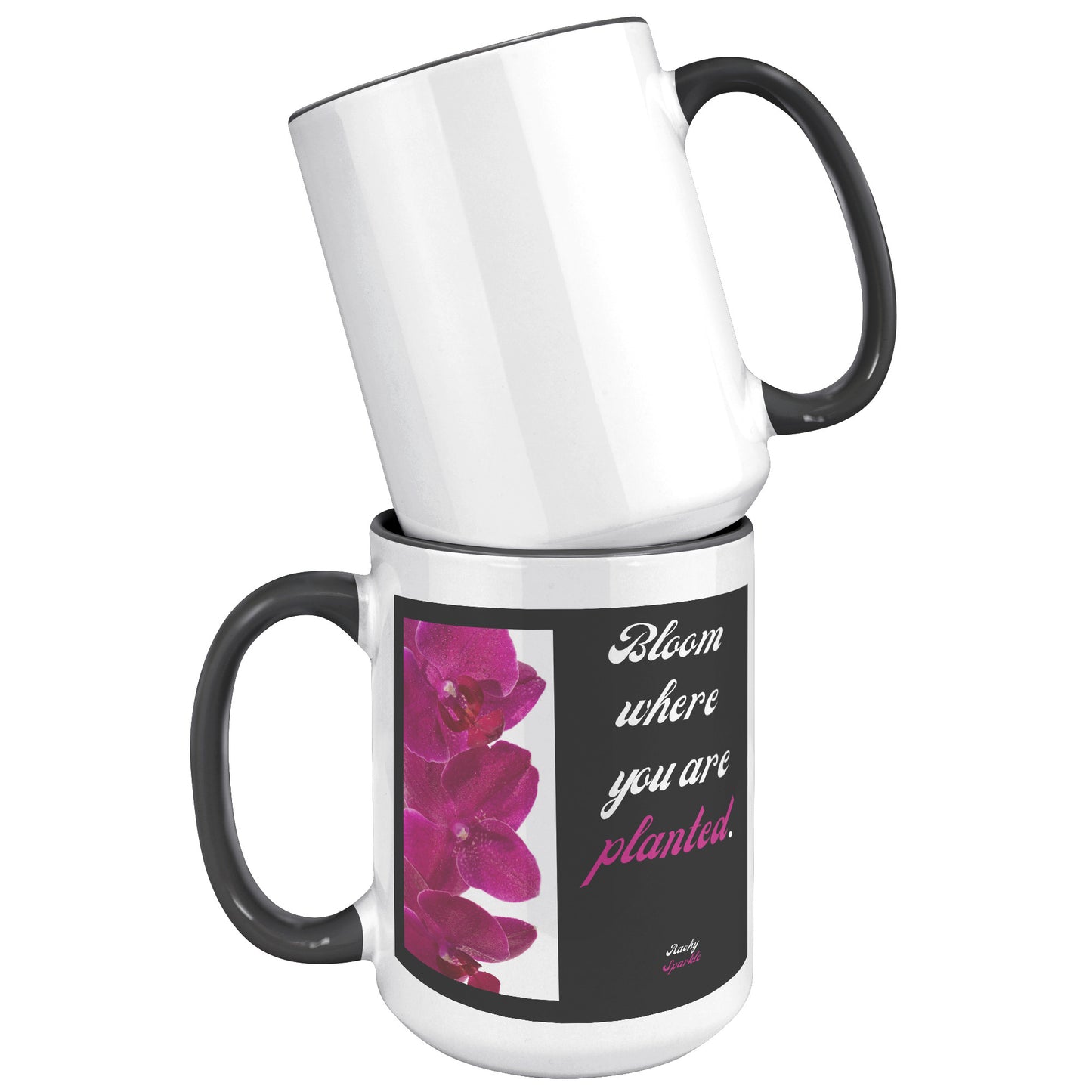 15 oz mug, Bloom Where You Are Planted, Rachy Sparkle