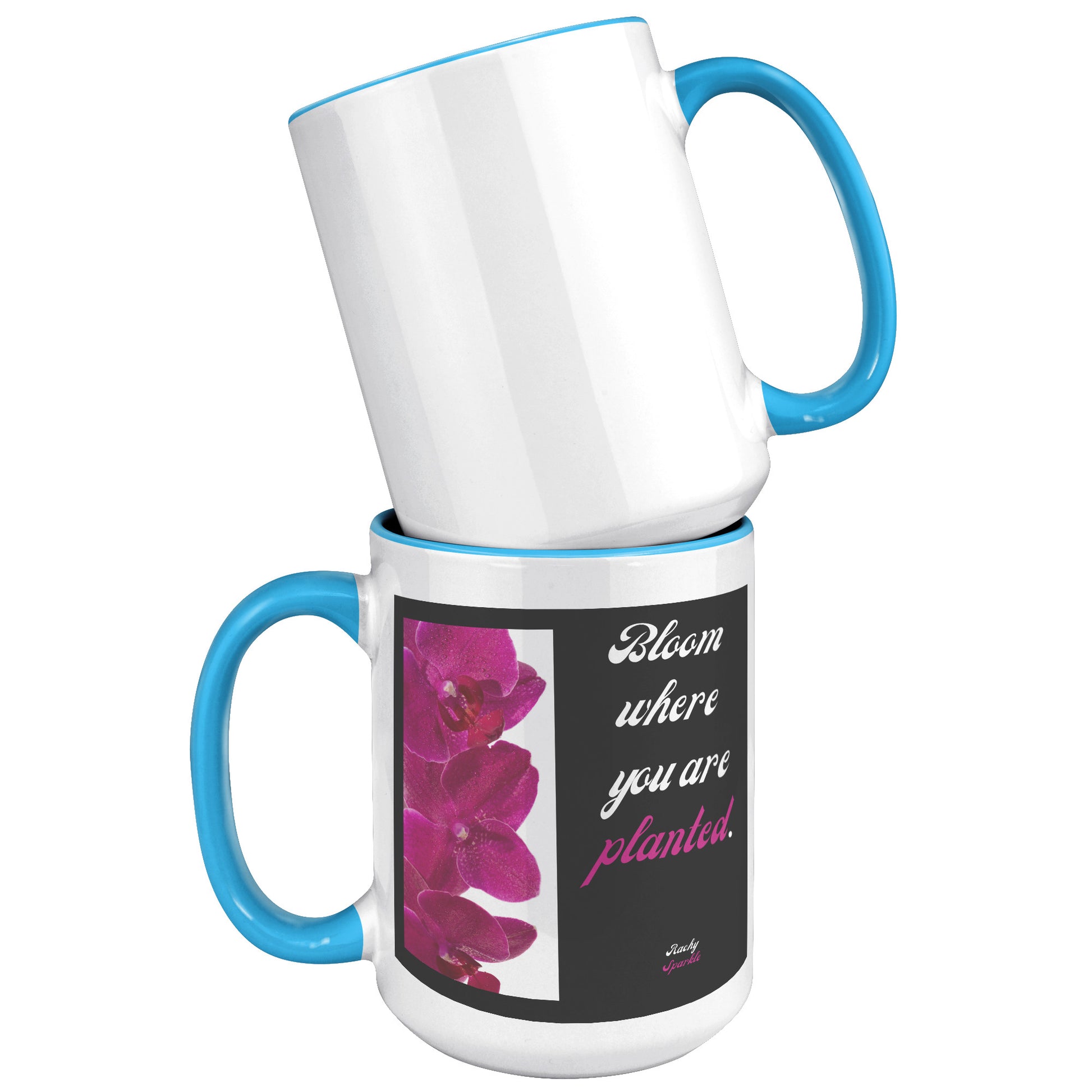 15 oz mug, Bloom Where You Are Planted, Rachy Sparkle