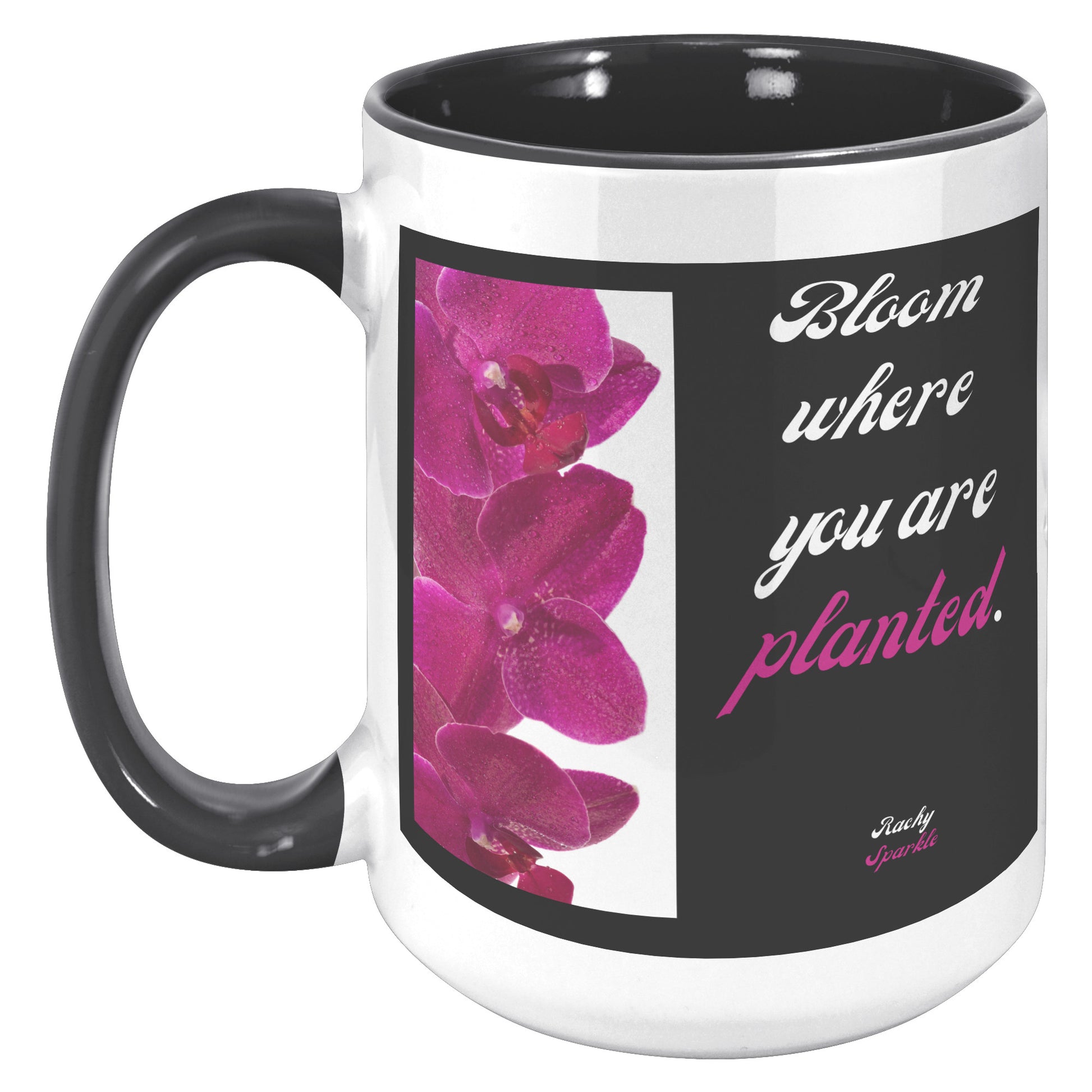 15 oz mug, Bloom Where You Are Planted, Rachy Sparkle