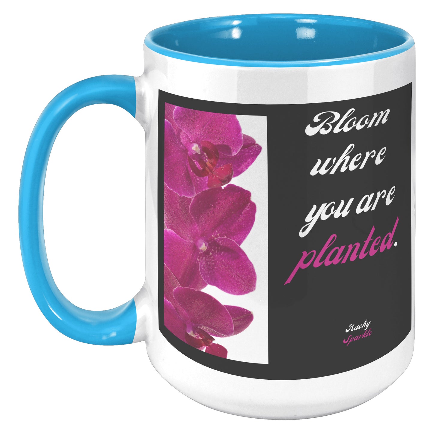 15 oz mug, Bloom Where You Are Planted, Rachy Sparkle