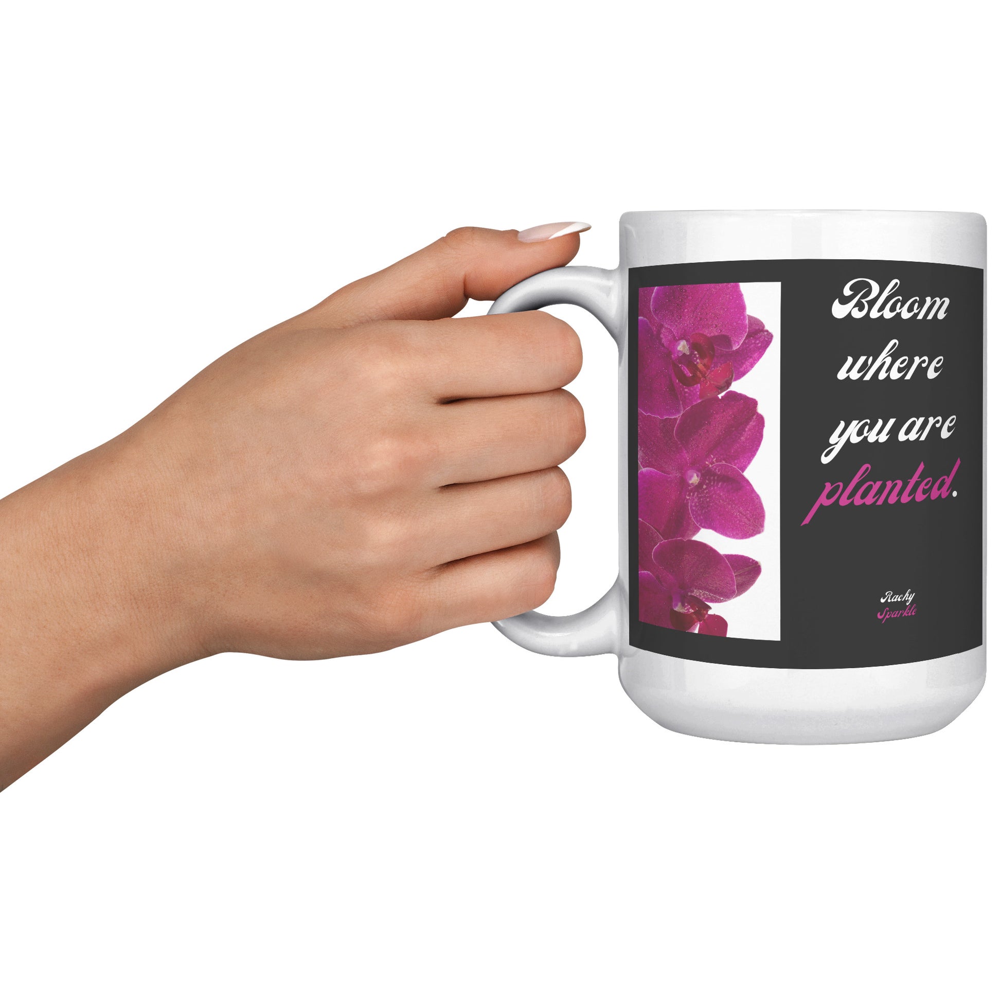 15 oz mug, Bloom Where You Are Planted, Rachy Sparkle