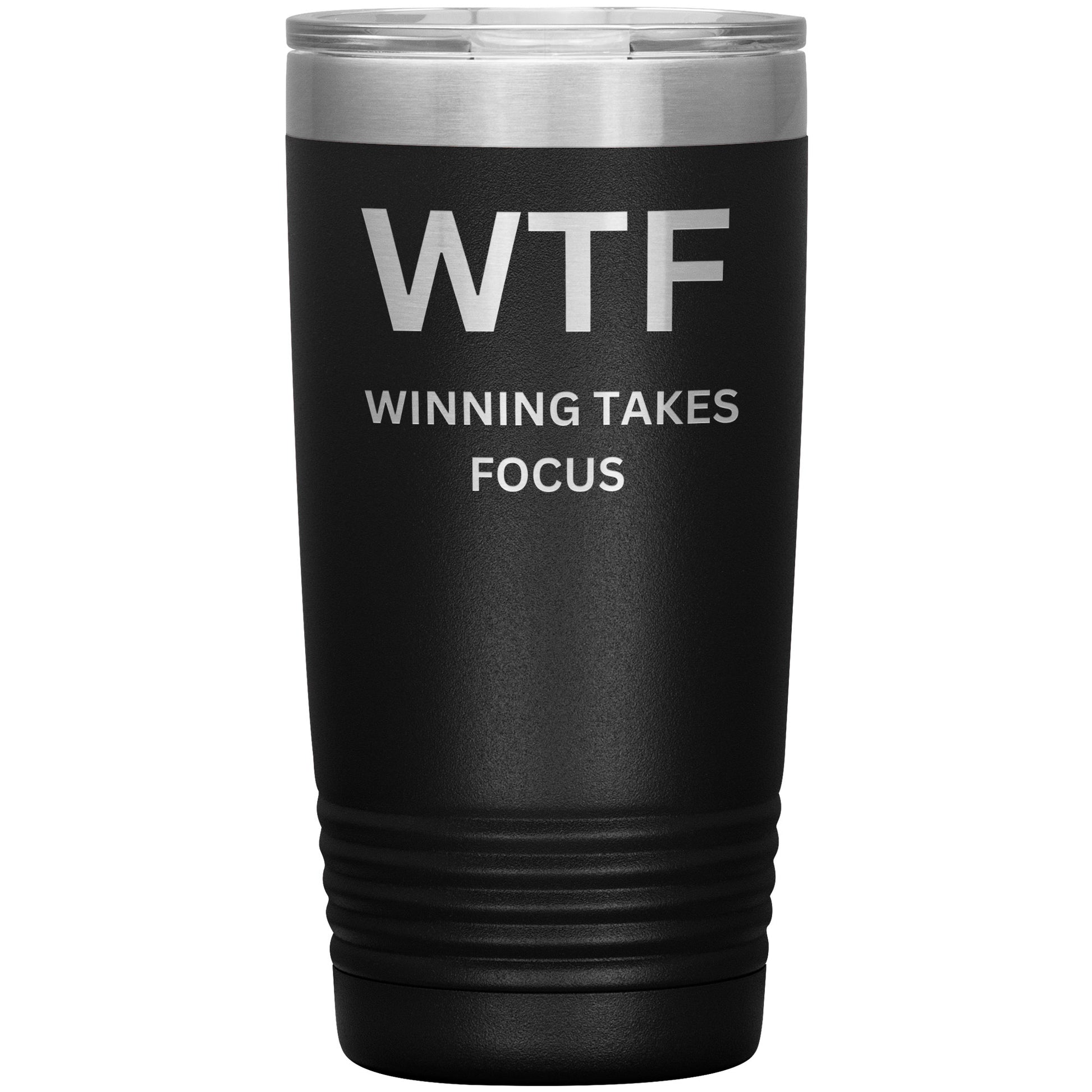 20oz Insulated Tumbler, WTF, Winning Takes Focus
