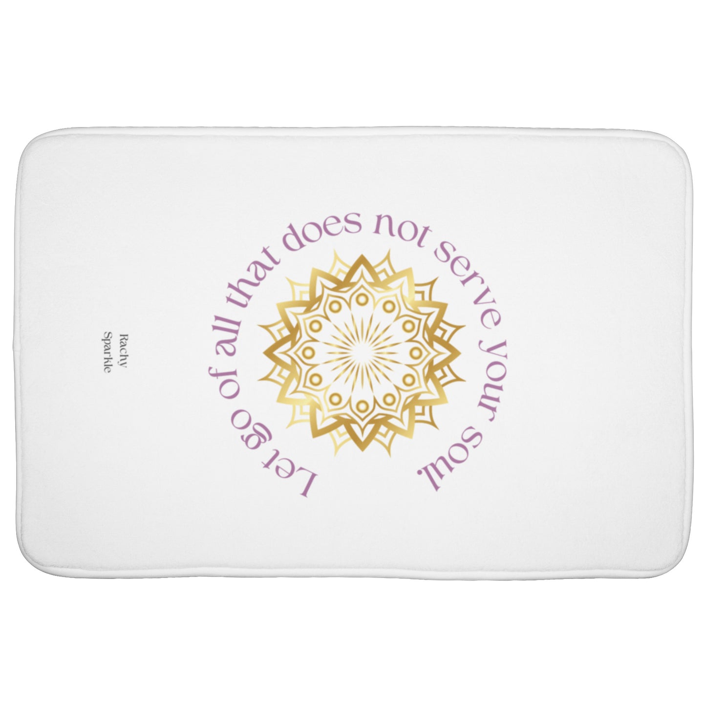 Bath Mat-"Let go of all that does not serve your soul" Rachy Sparkle