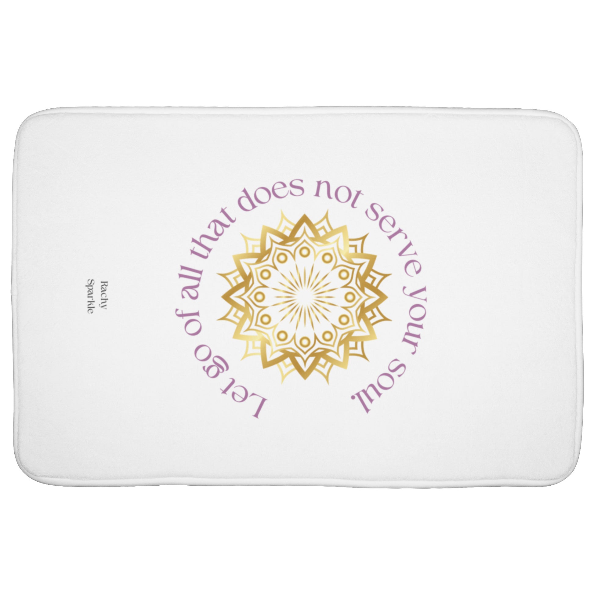 Bath Mat-"Let go of all that does not serve your soul" Rachy Sparkle