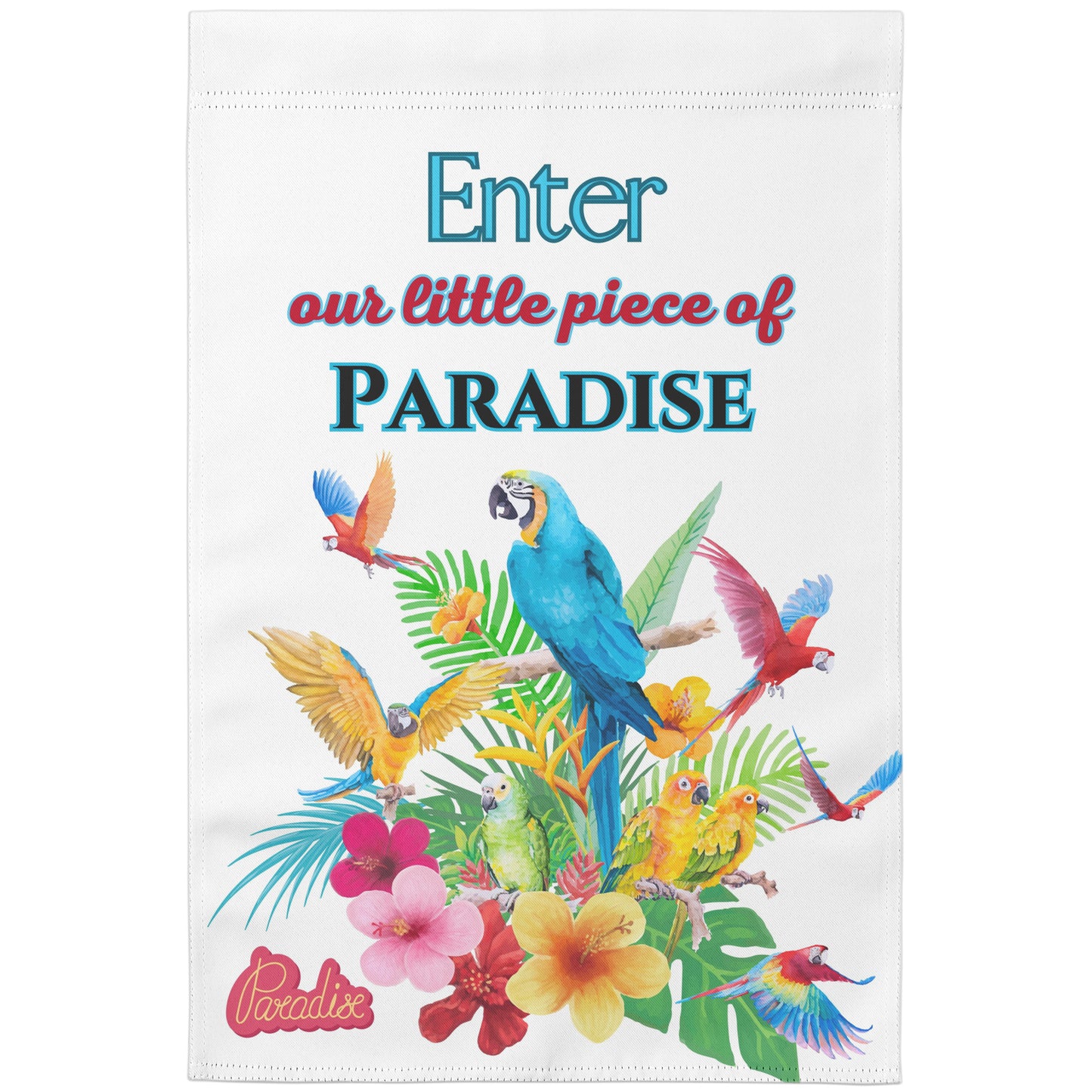 Enter Our Little Piece of Paradise Garden Flag
