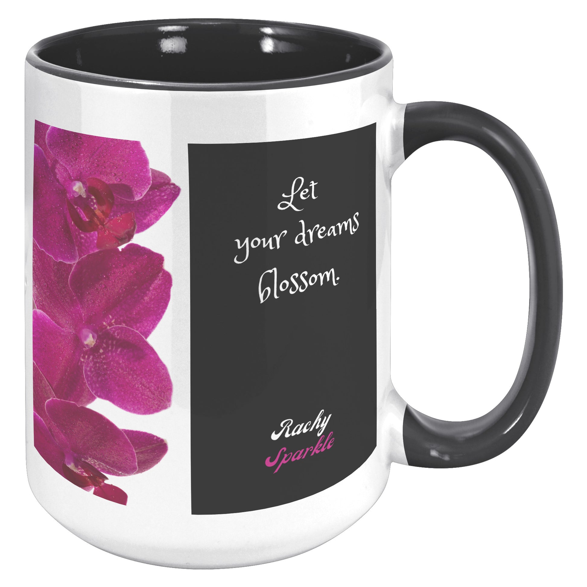 Let Your Dreams Blossom, 15 oz Mug, by Rachy Sparkle