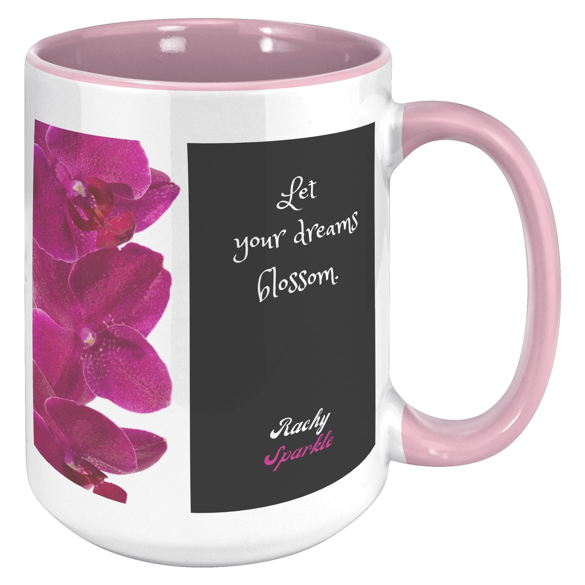 Let Your Dreams Blossom, 15 oz Mug, by Rachy Sparkle