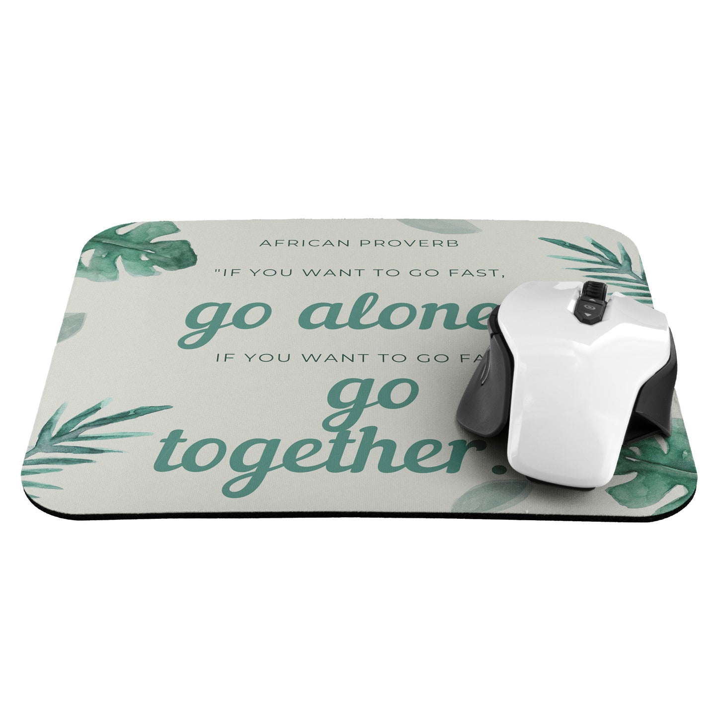 Mousepad, African proverb, if you want to go fast, go alone, if you want to go far, go together.