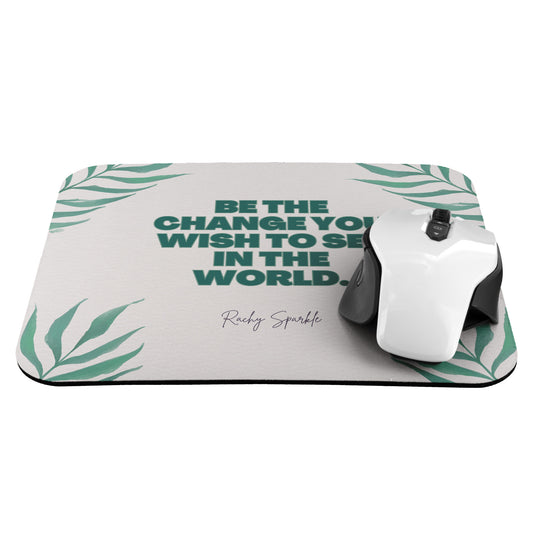 Mousepad, Be the Change You Wish to See in The World