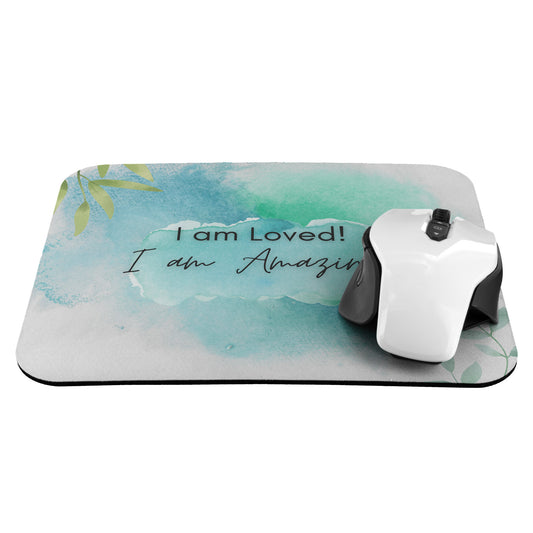 Mousepad, I am Loved! I am Amazing!