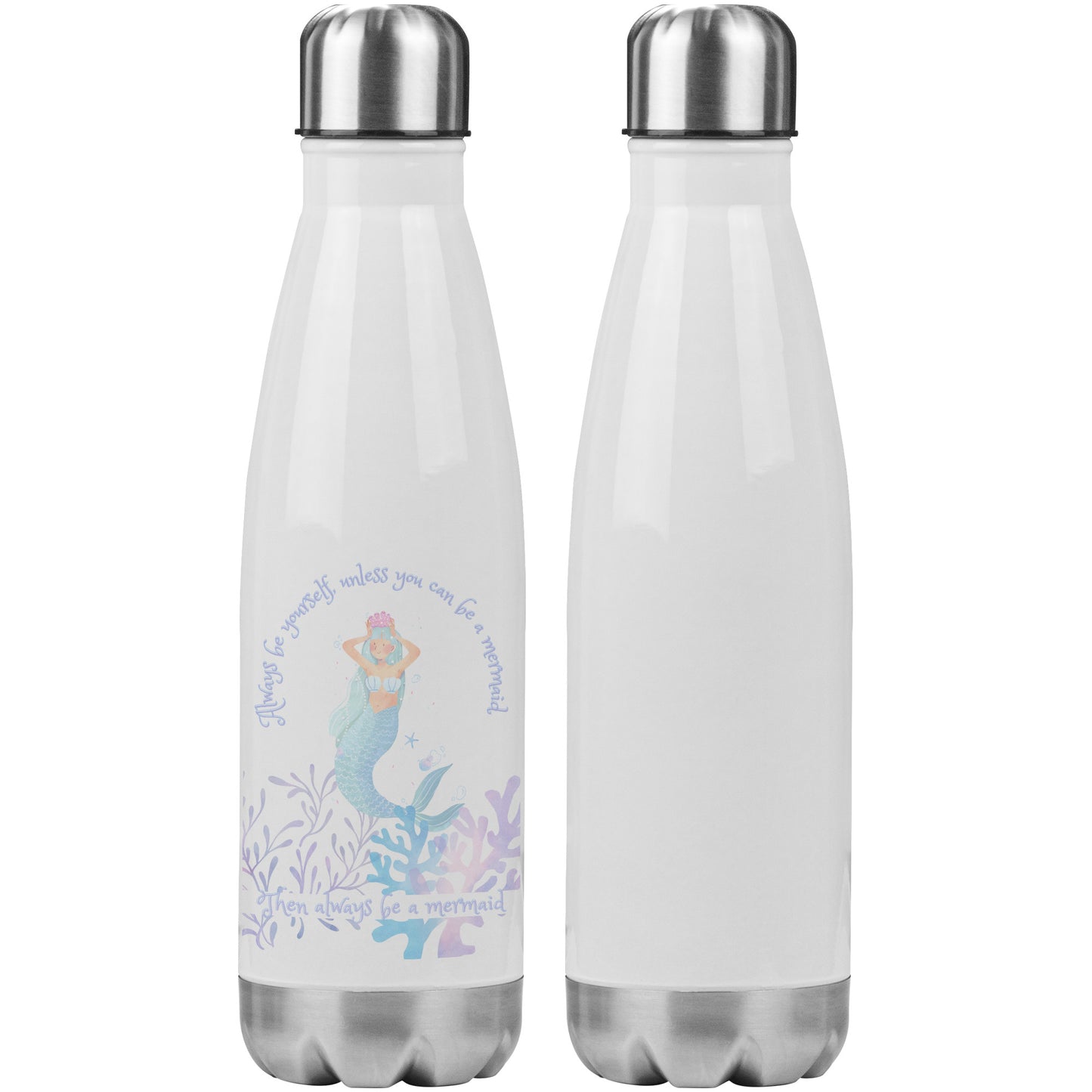 Water Bottle-Always be yourself unless you can be a mermaid