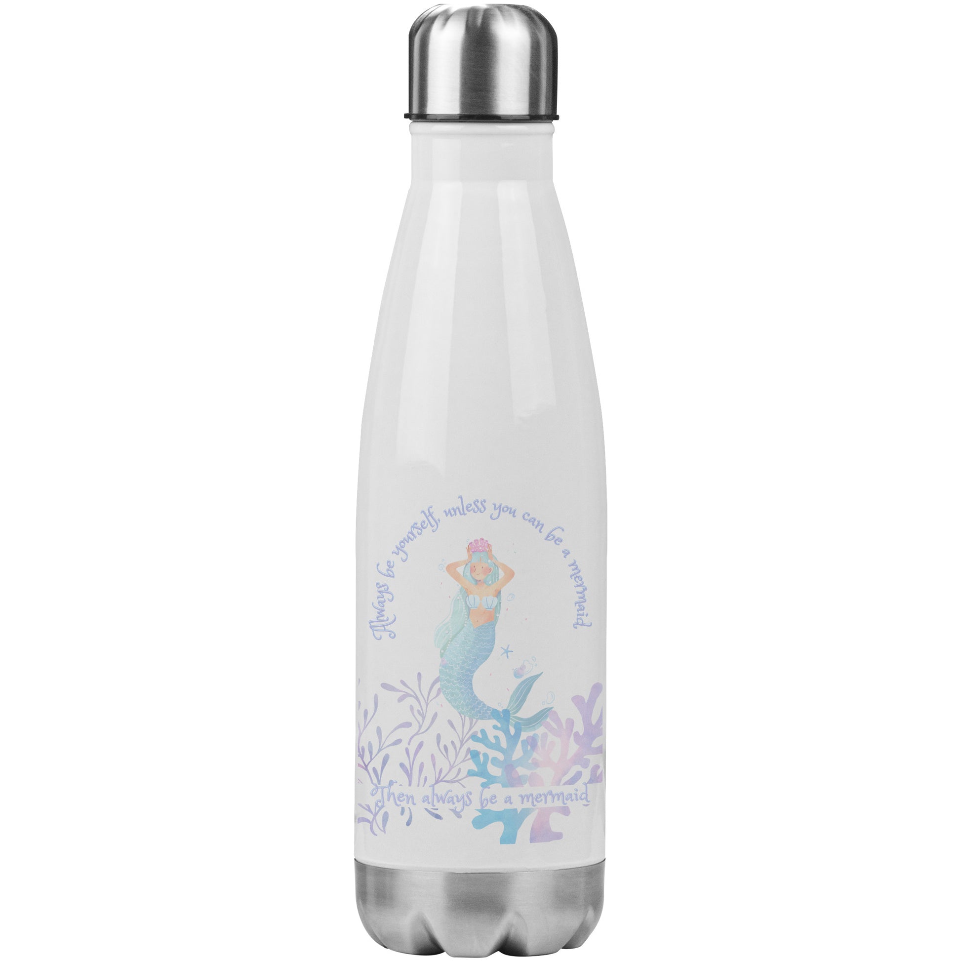Water Bottle-Always be yourself unless you can be a mermaid