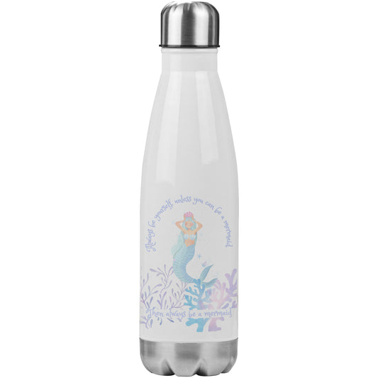 Water Bottle-Always be yourself unless you can be a mermaid
