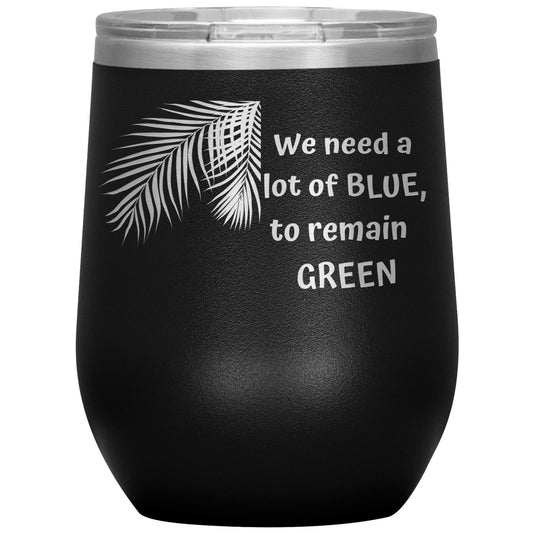 We Need a Lot of Blue to Remain Green Tumbler by Rachy Sparkle