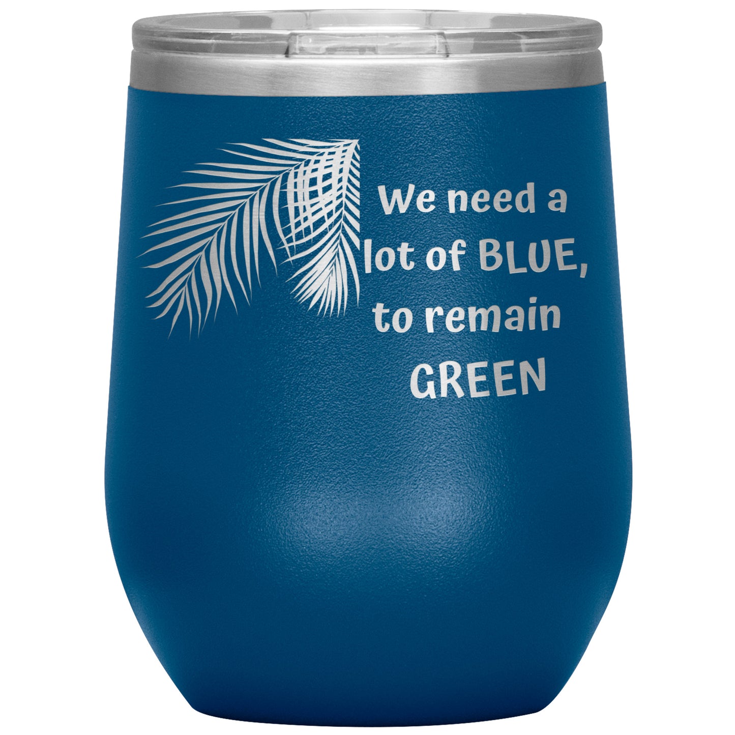 We Need a Lot of Blue to Remain Green Tumbler by Rachy Sparkle
