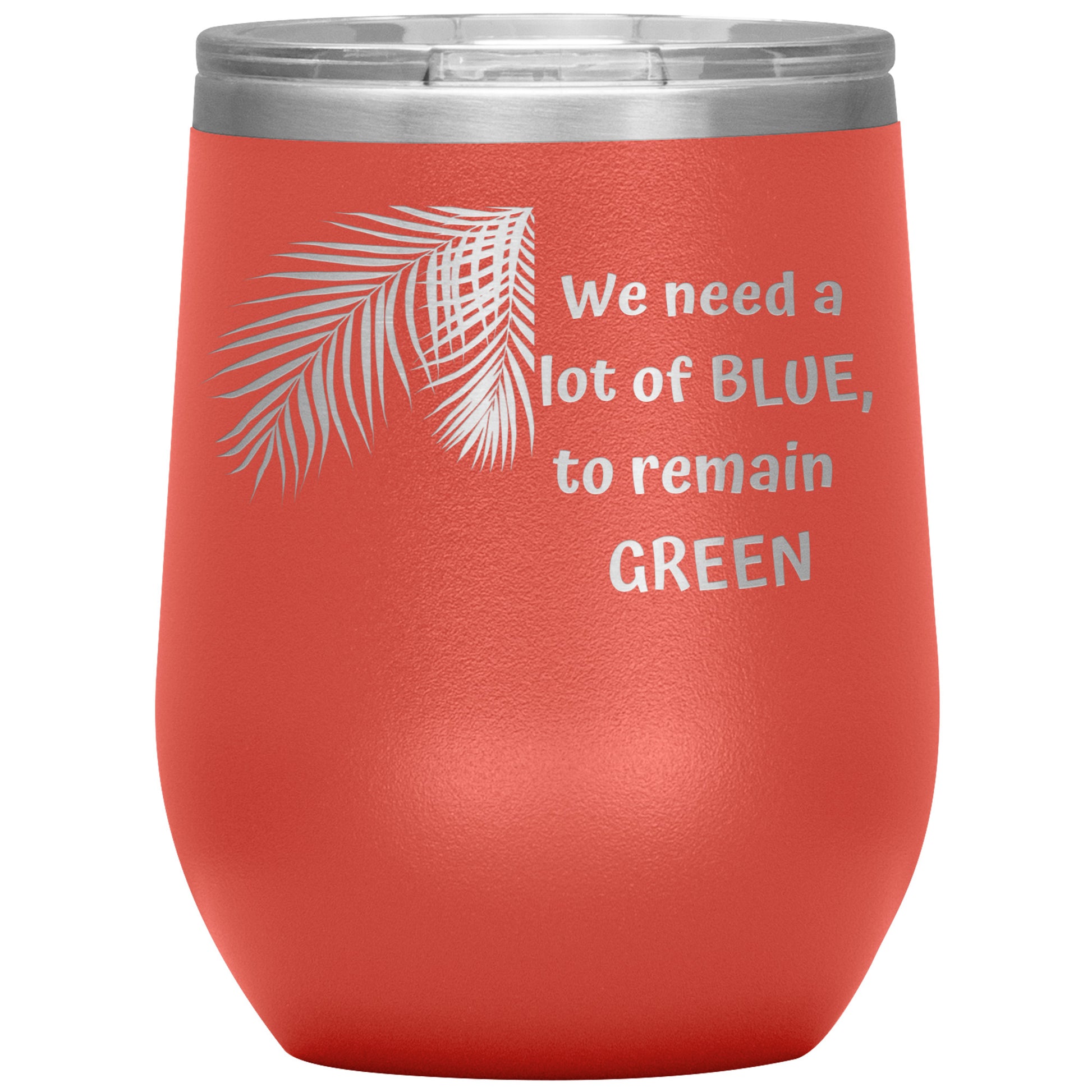 We Need a Lot of Blue to Remain Green Tumbler by Rachy Sparkle