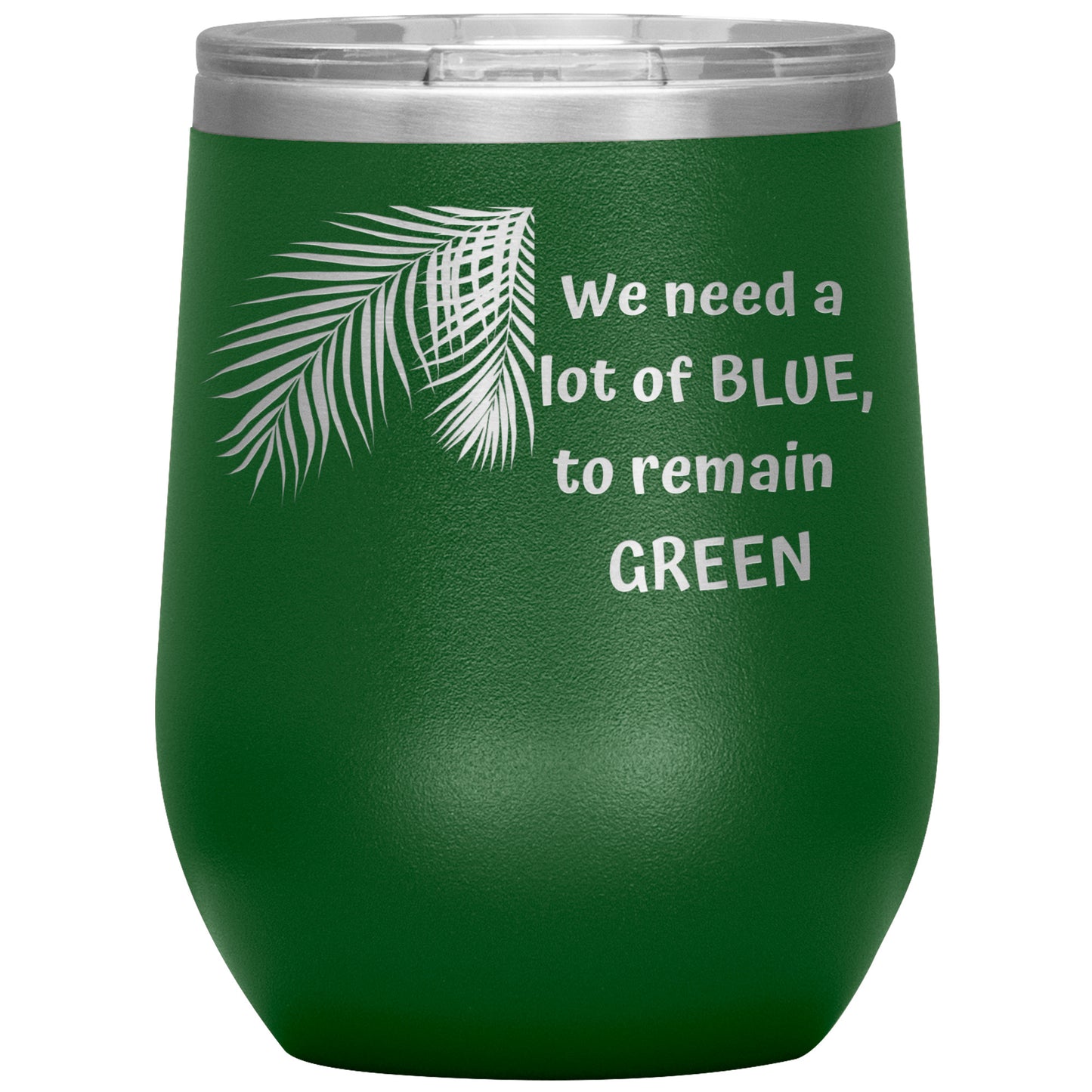 We Need a Lot of Blue to Remain Green Tumbler by Rachy Sparkle