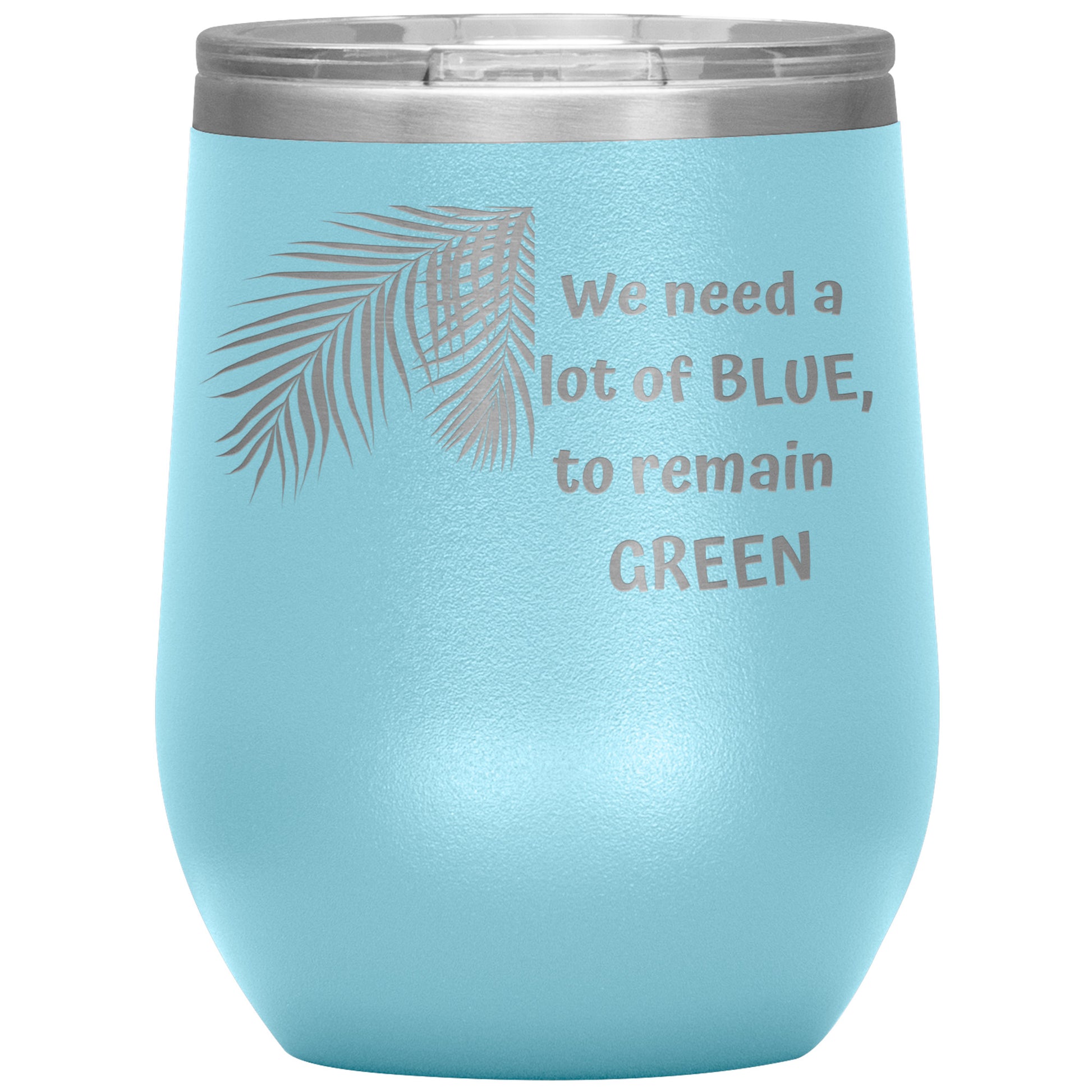 We Need a Lot of Blue to Remain Green Tumbler by Rachy Sparkle