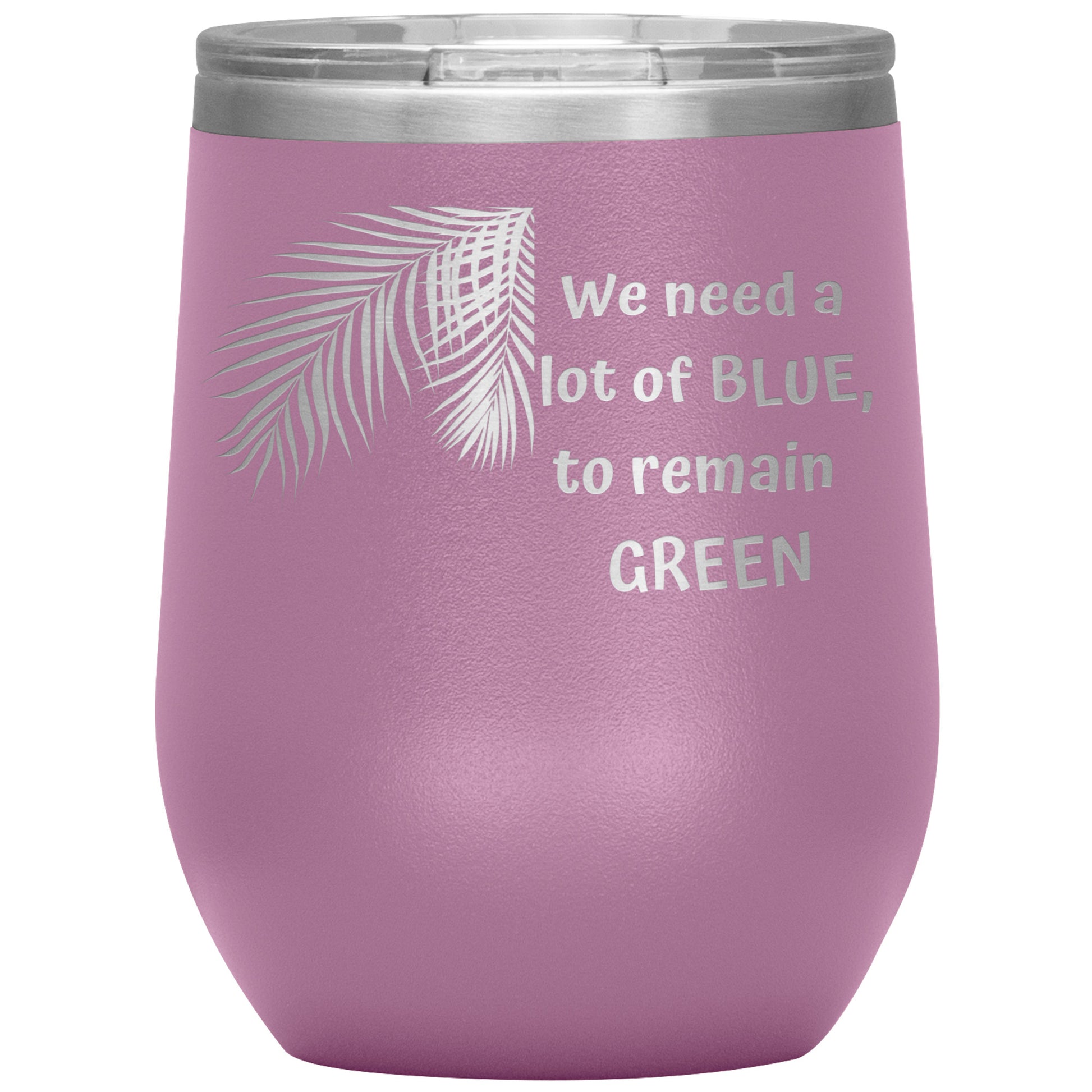 We Need a Lot of Blue to Remain Green Tumbler by Rachy Sparkle
